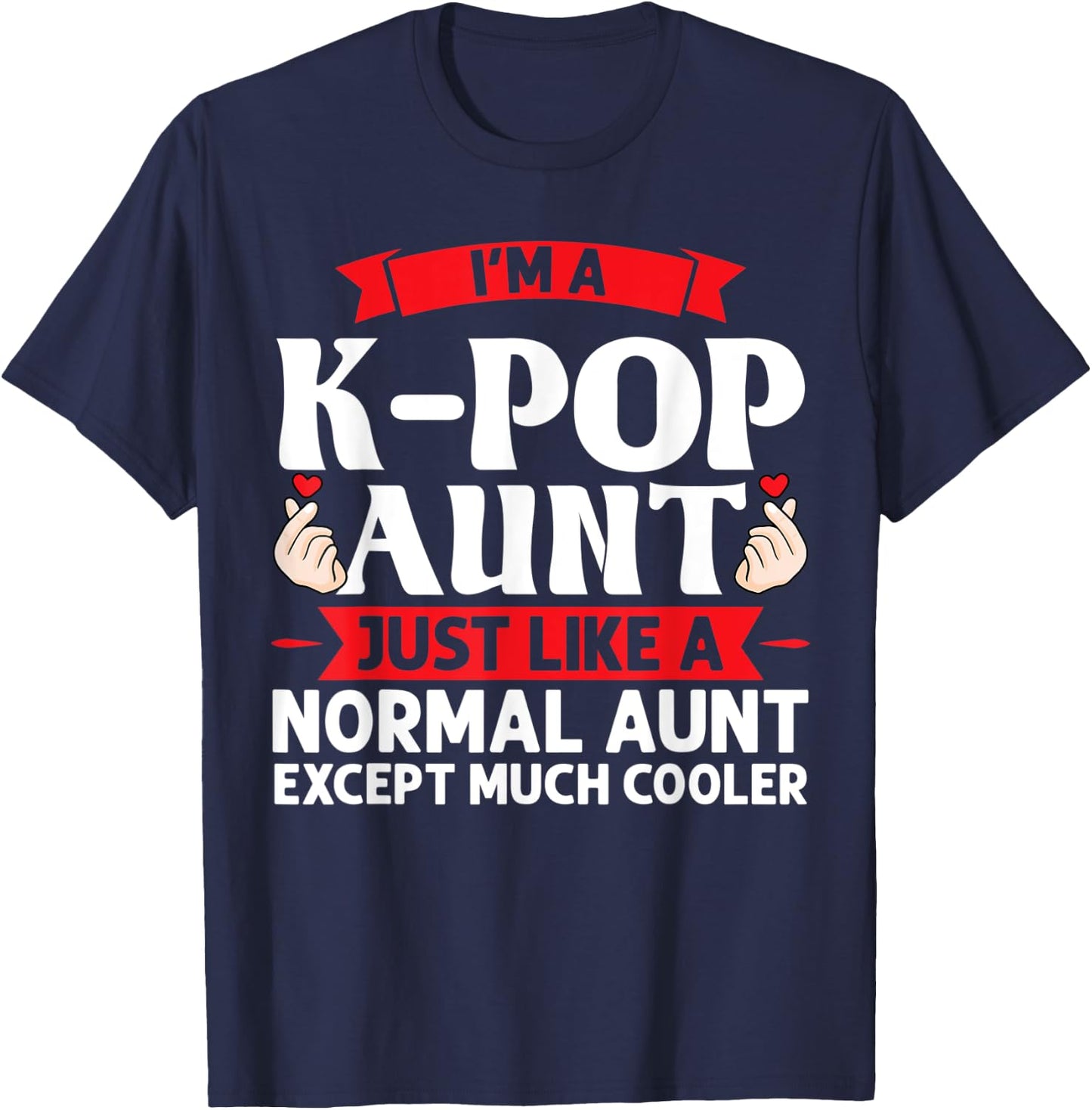 I'm a k-pop aunt just like k-pop merchandise T-Shirt - T-Shirt | Navy