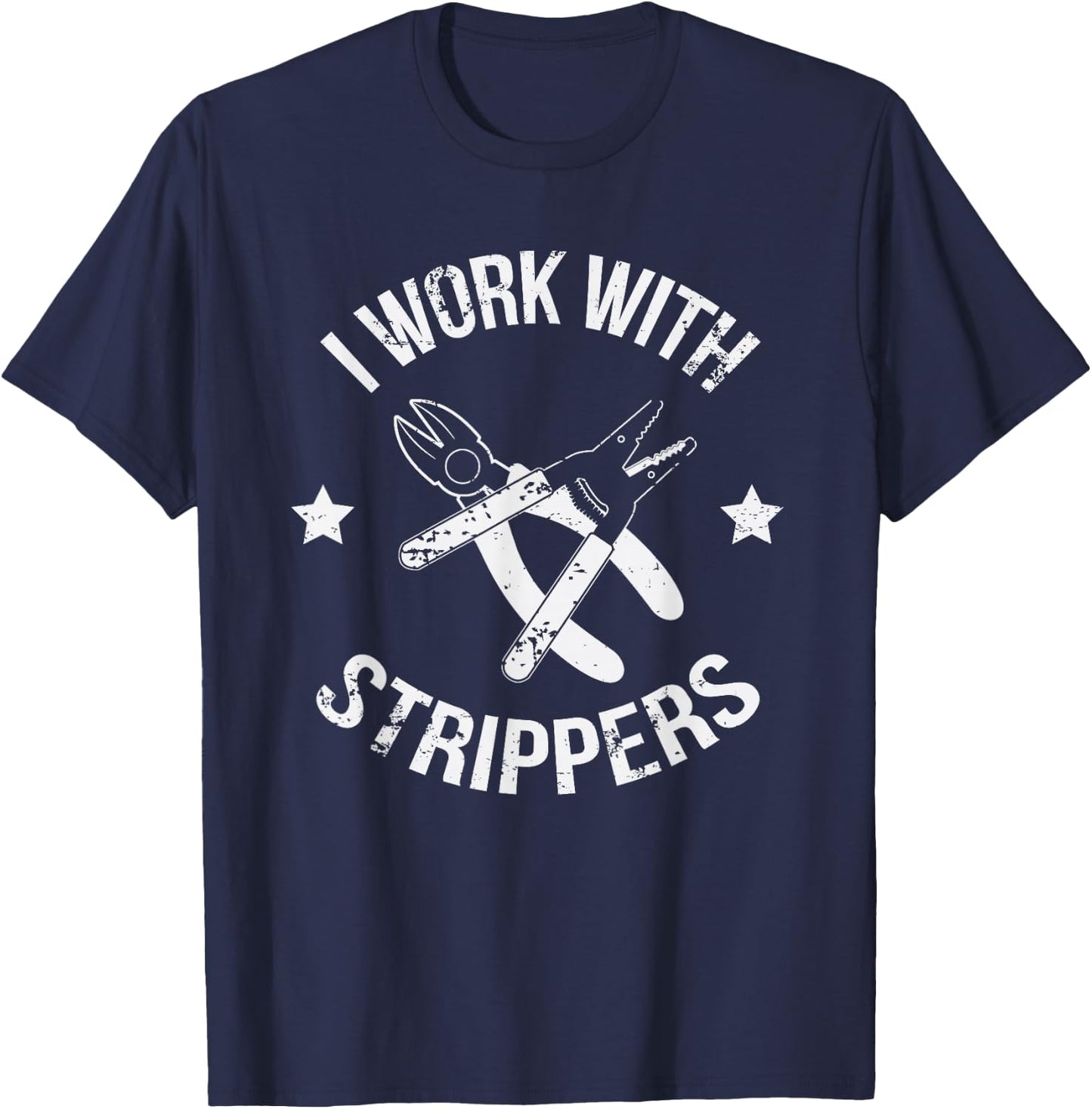 I Work With Strippers Funny Lineman Electrician T-Shirt - T-Shirt | Navy