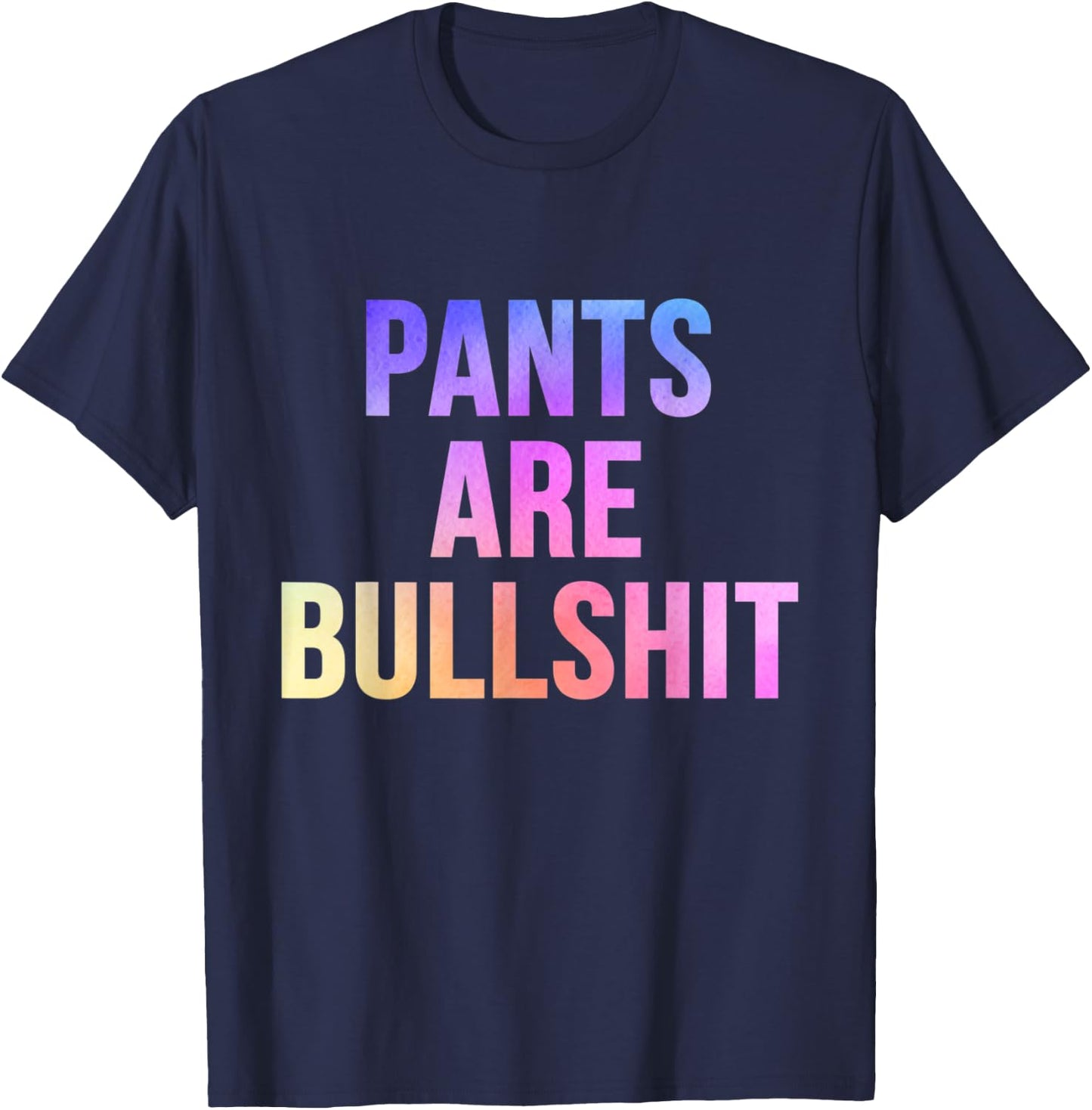 Sarcastic No Pants Are Bullshit Funny No Pants Club T-Shirt - T-Shirt | Navy