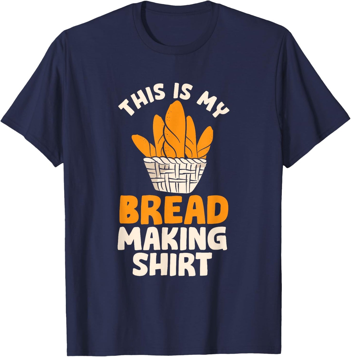 This Is My Bread Making Shirt Funny Bread Baking Baker T-Shirt - T-Shirt | Navy