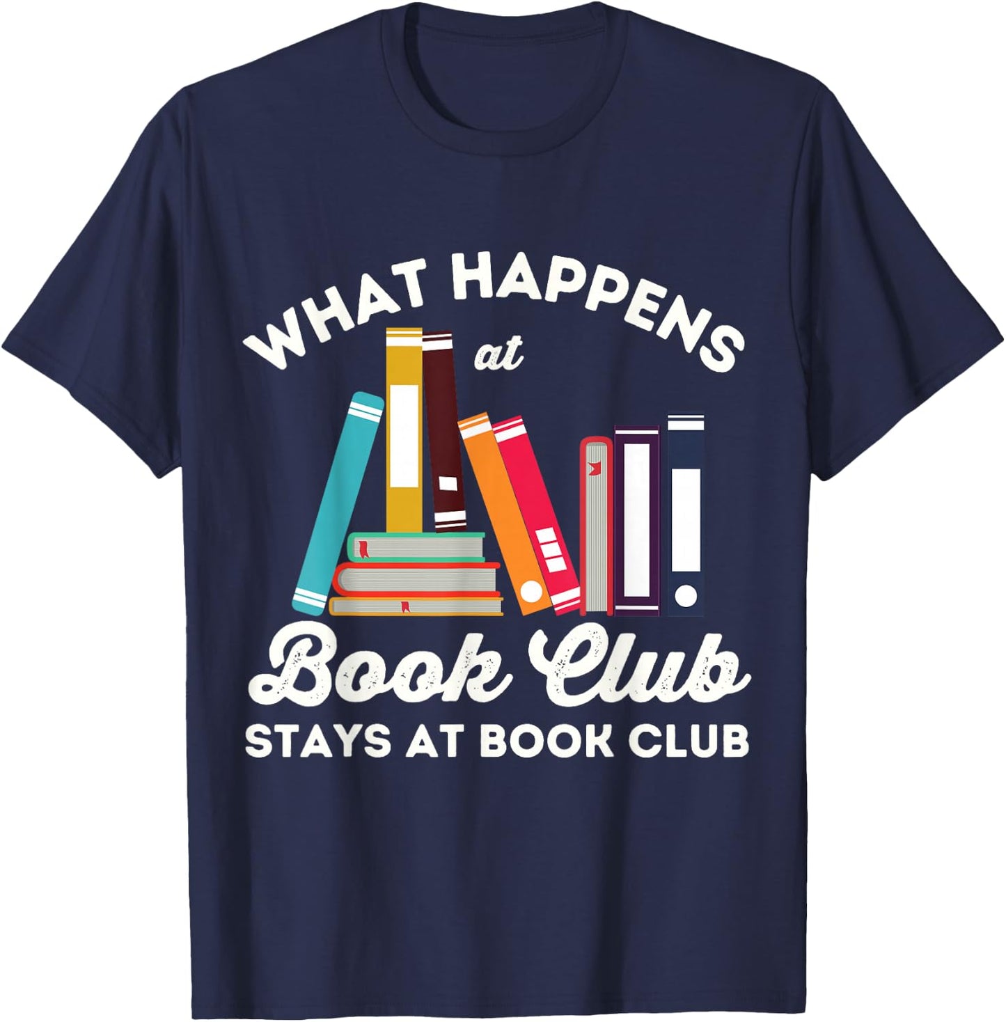 What Happens At Book Club Stays At Book Club Book Lover Nerd T-Shirt - T-Shirt | Navy