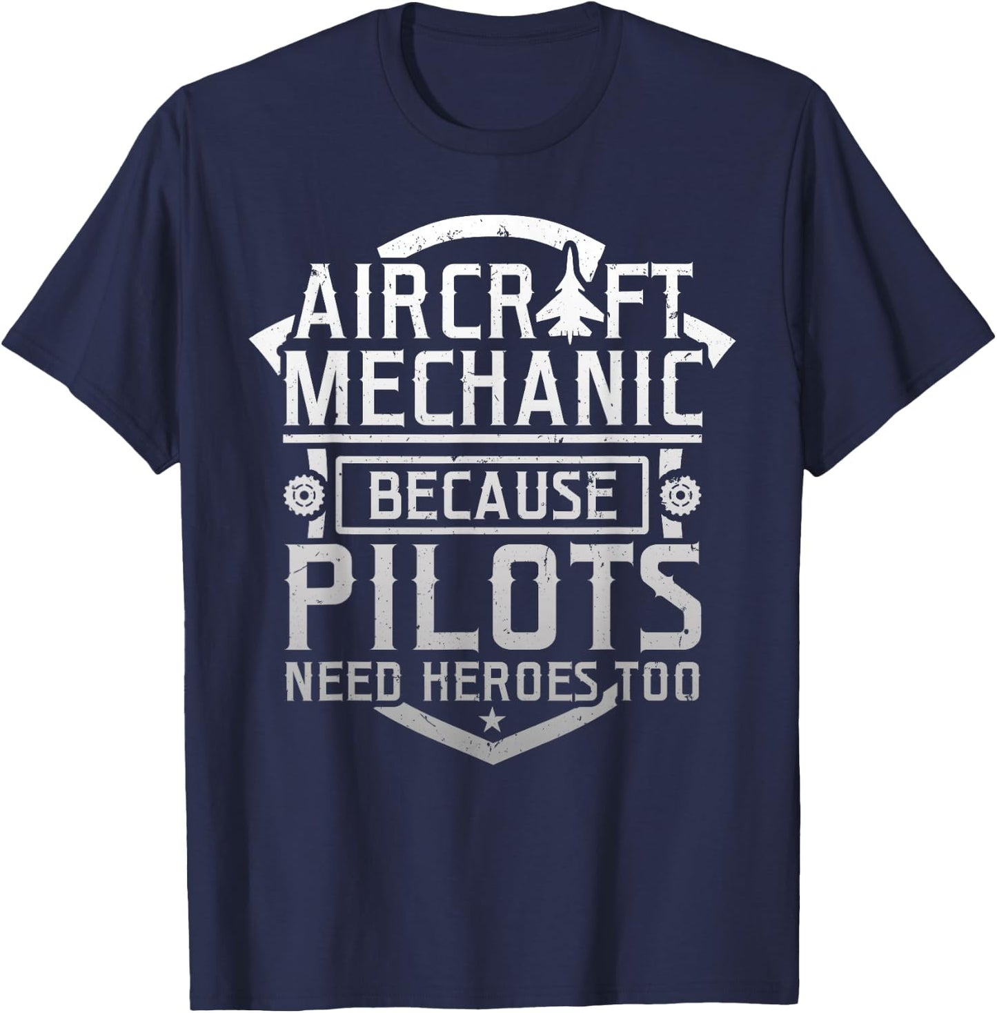 Aircraft Mechanic Because Pilots Need Heroes Too T-Shirt - T-Shirt | Navy