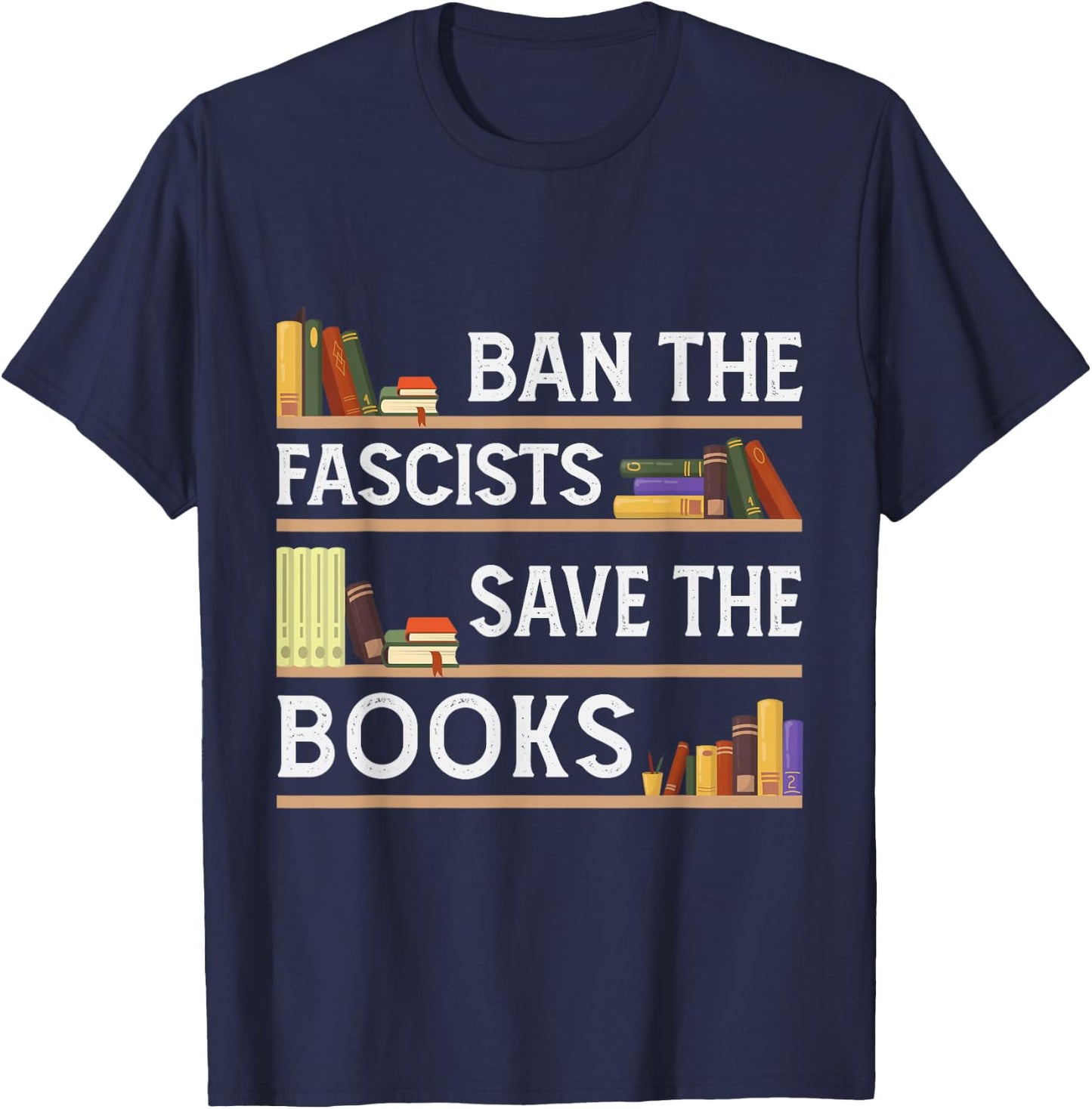 Ban The Fascists Save The Books Funny Book Lover Worm Nerd T-Shirt - T-Shirt | Navy
