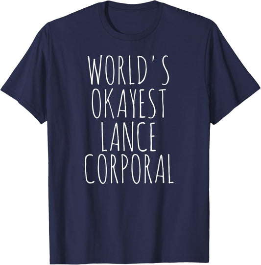 Lance Corporal World's Okayest LCpl For Lance Corporal T-Shirt - T-Shirt | Navy