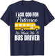I Ask God For Patience Funny School Bus Driver T-Shirt - T-Shirt | Navy