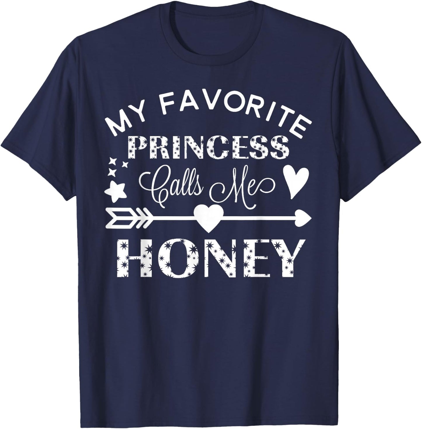 My Favorite Princess Calls Me Honey Gift T-Shirt - T-Shirt | Navy