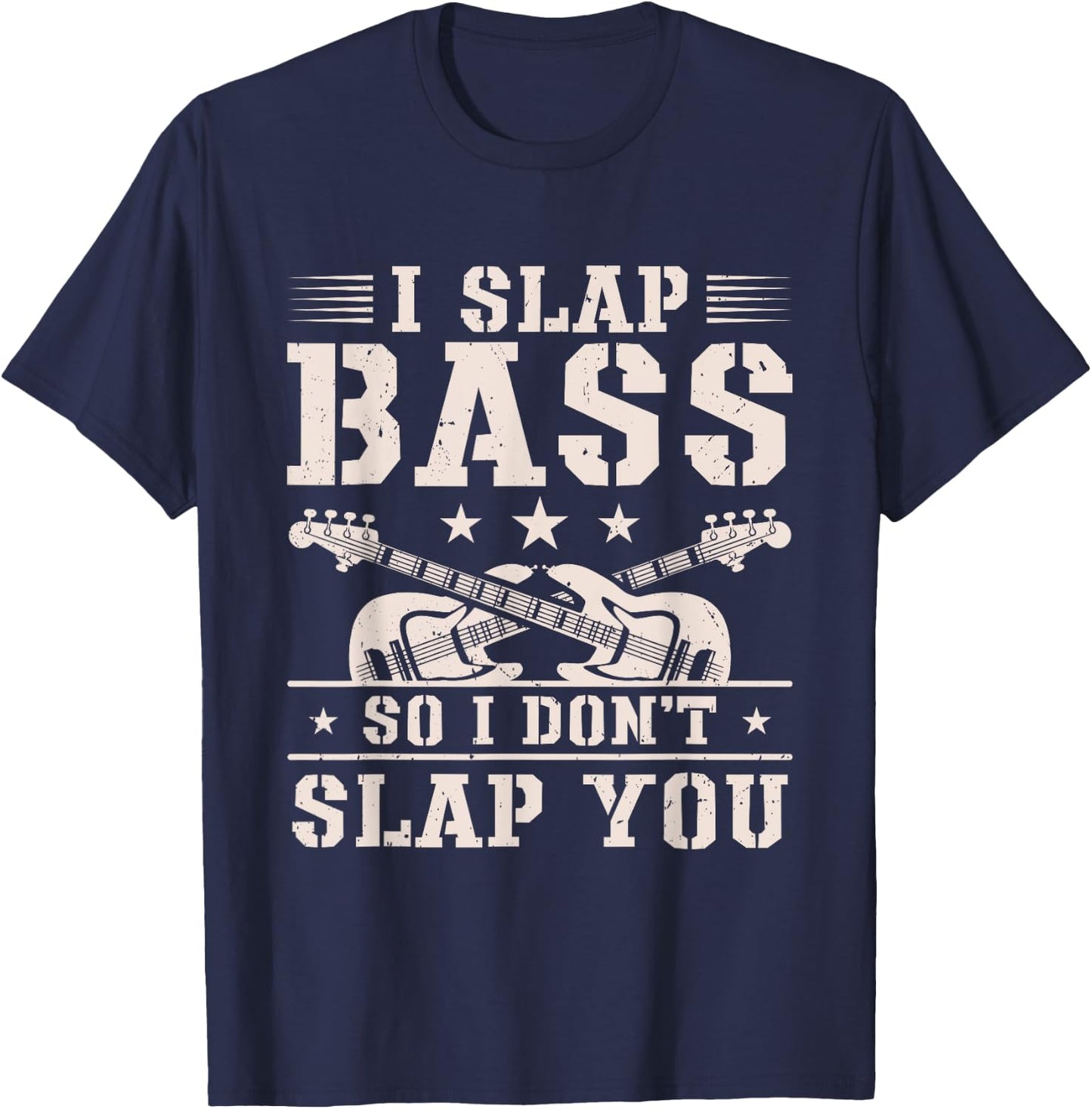 I Slap Bass So I Don't Slap You Guitar Player Bassist T-Shirt - T-Shirt | Navy