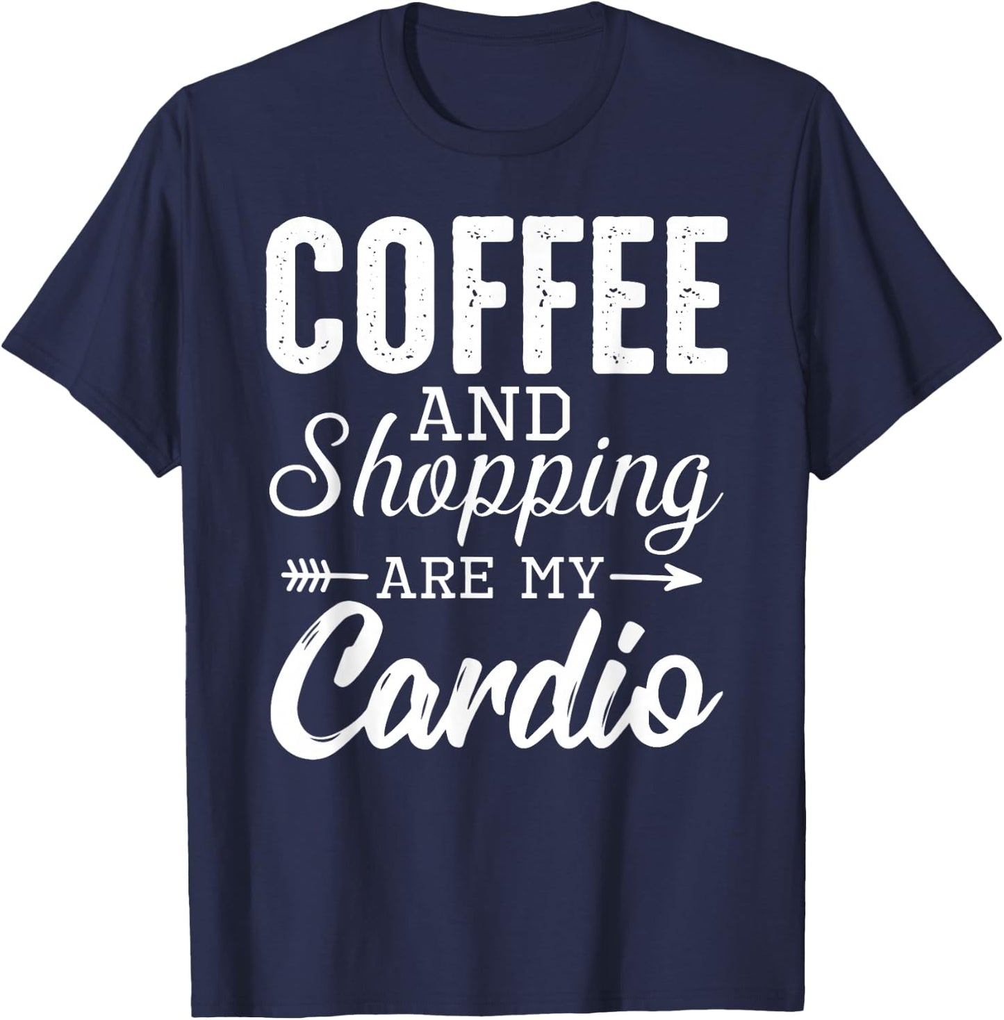 Coffee and shopping are my cardio funny exercise statement T-Shirt - T-Shirt | Navy