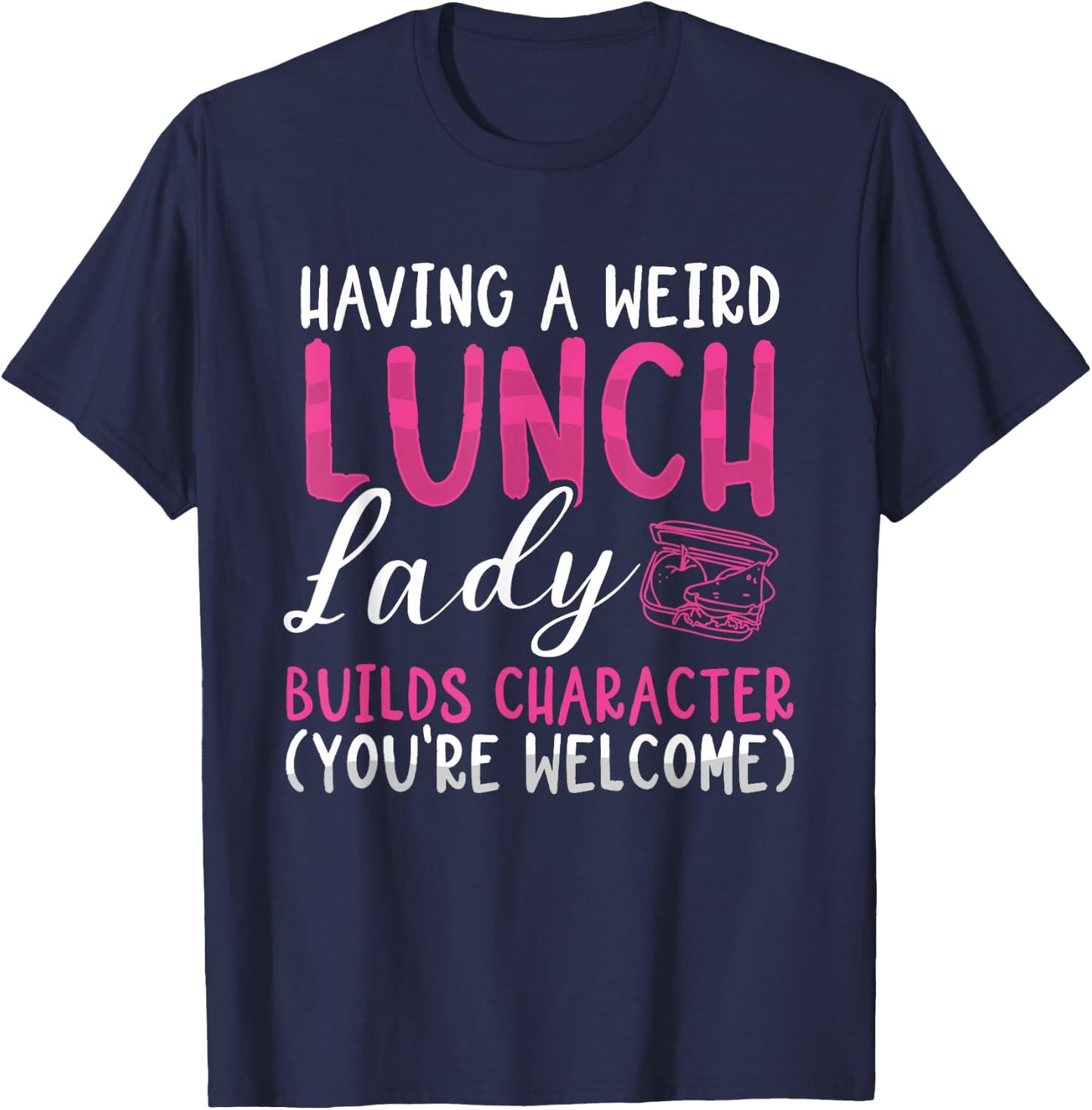 Having A Weird Lunch Lady Builds Character Cafeteria Worker T-Shirt - T-Shirt | Navy