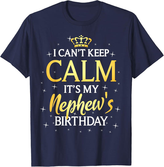 I Can't Keep Calm It's My Nephew Birthday Gift Bday Party T-Shirt - T-Shirt | Navy