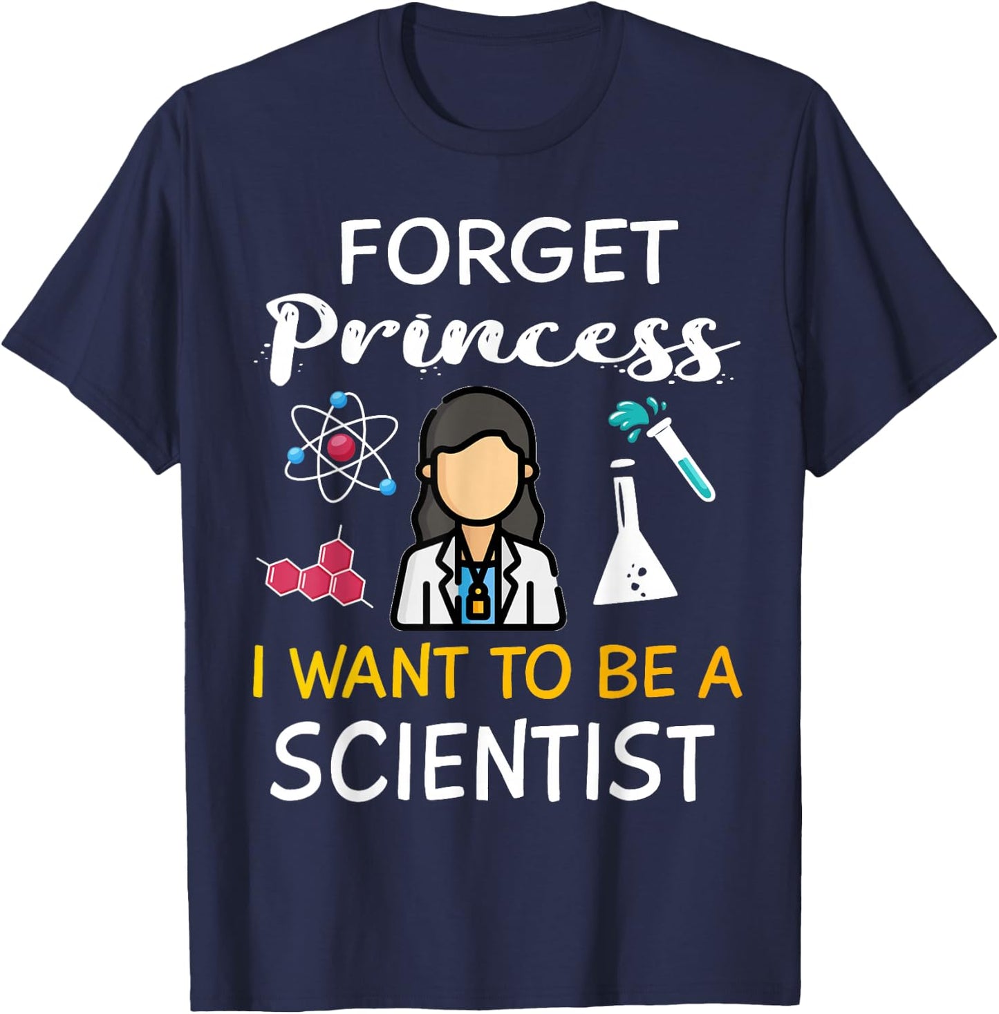 Forget Princess I Want to Be A Scientist Cool Girl Science T-Shirt - T-Shirt | Navy