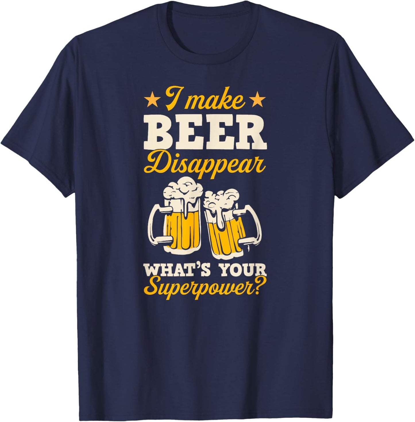 I Make Beer Disappear What's Your Superpower T-Shirt - T-Shirt | Navy