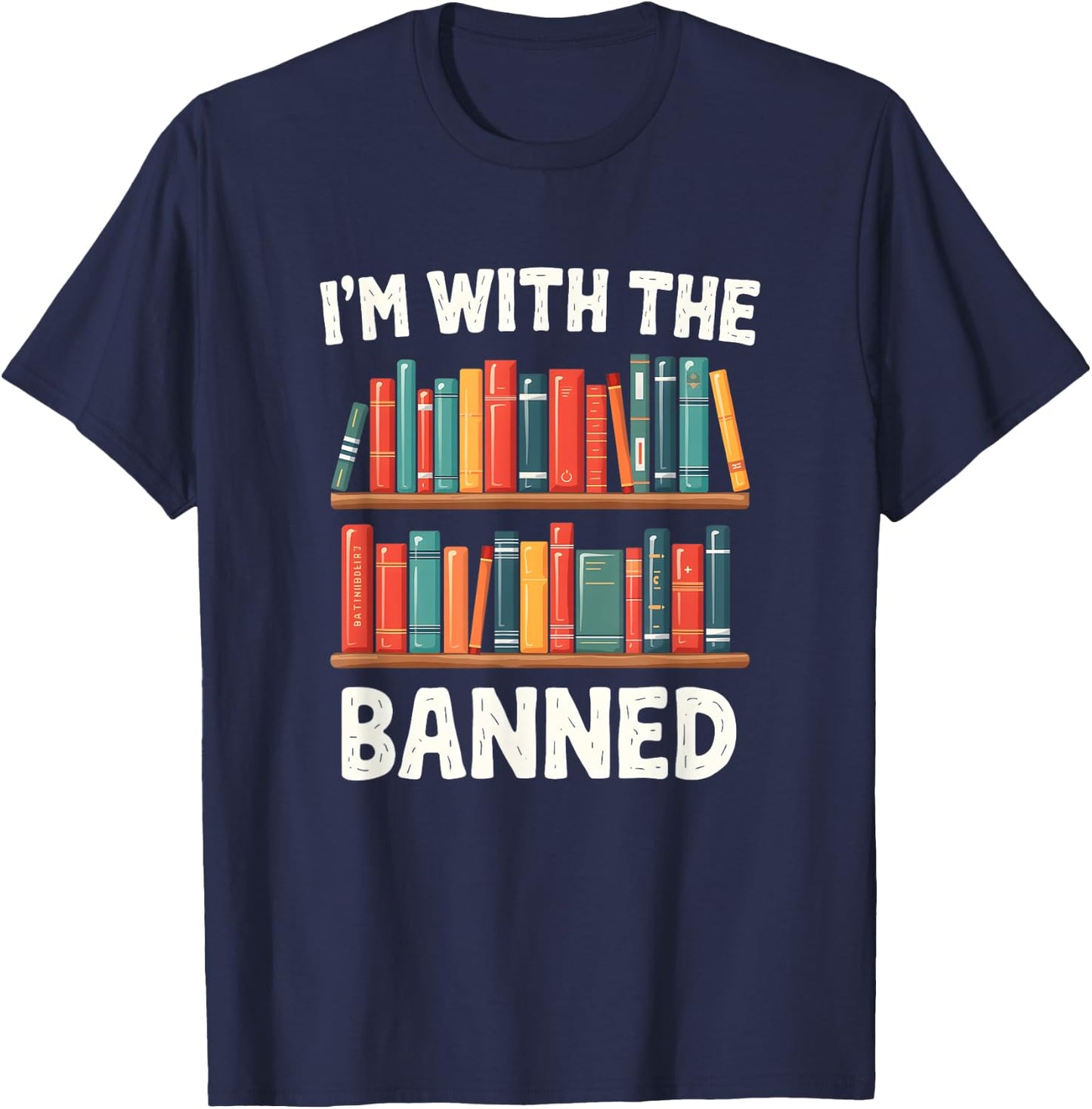 I'm With The Banned Funny Librarian Banned Book Lover Reader T-Shirt - T-Shirt | Navy