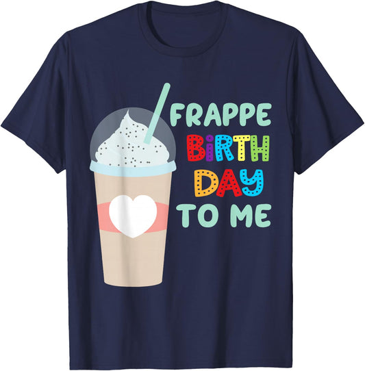 Funny Frappe Birthday To Me - Joke Saying for Coffee Lovers T-Shirt - T-Shirt | Navy
