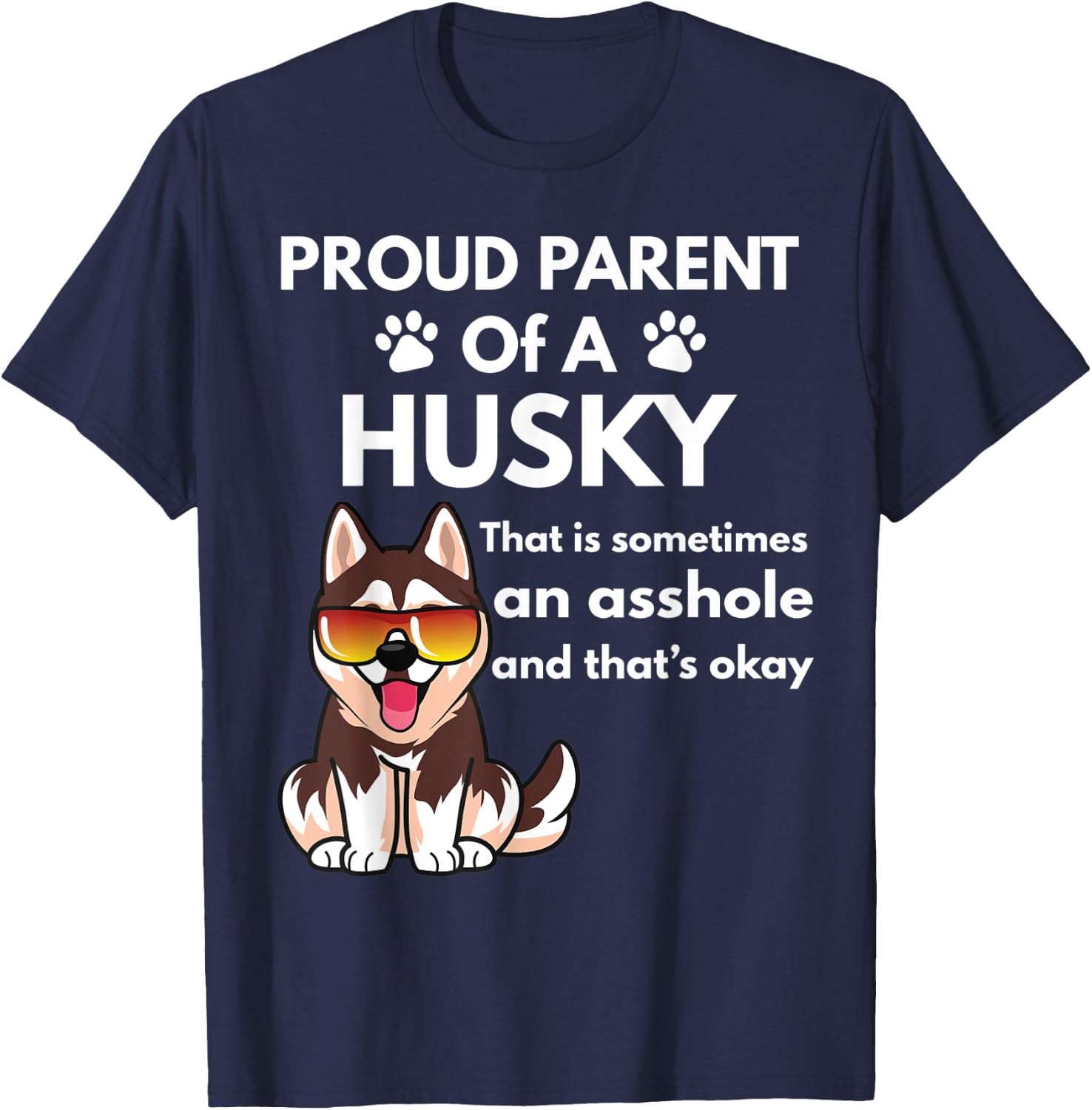 Proud Parent Of A Husky That Is Sometimes An Asshole T-Shirt - T-Shirt | Navy