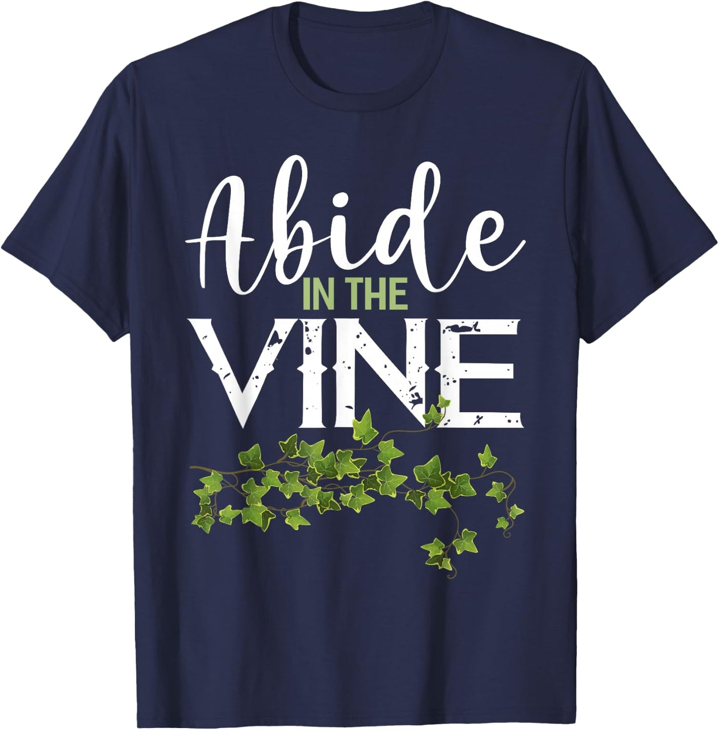 Abide in the Vine Shirt Christain Faith Shirt God Bible T-Shirt - T-Shirt | Navy