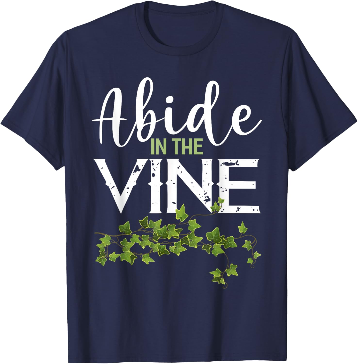 Abide in the Vine Shirt Christain Faith Shirt God Bible T-Shirt - T-Shirt | Navy