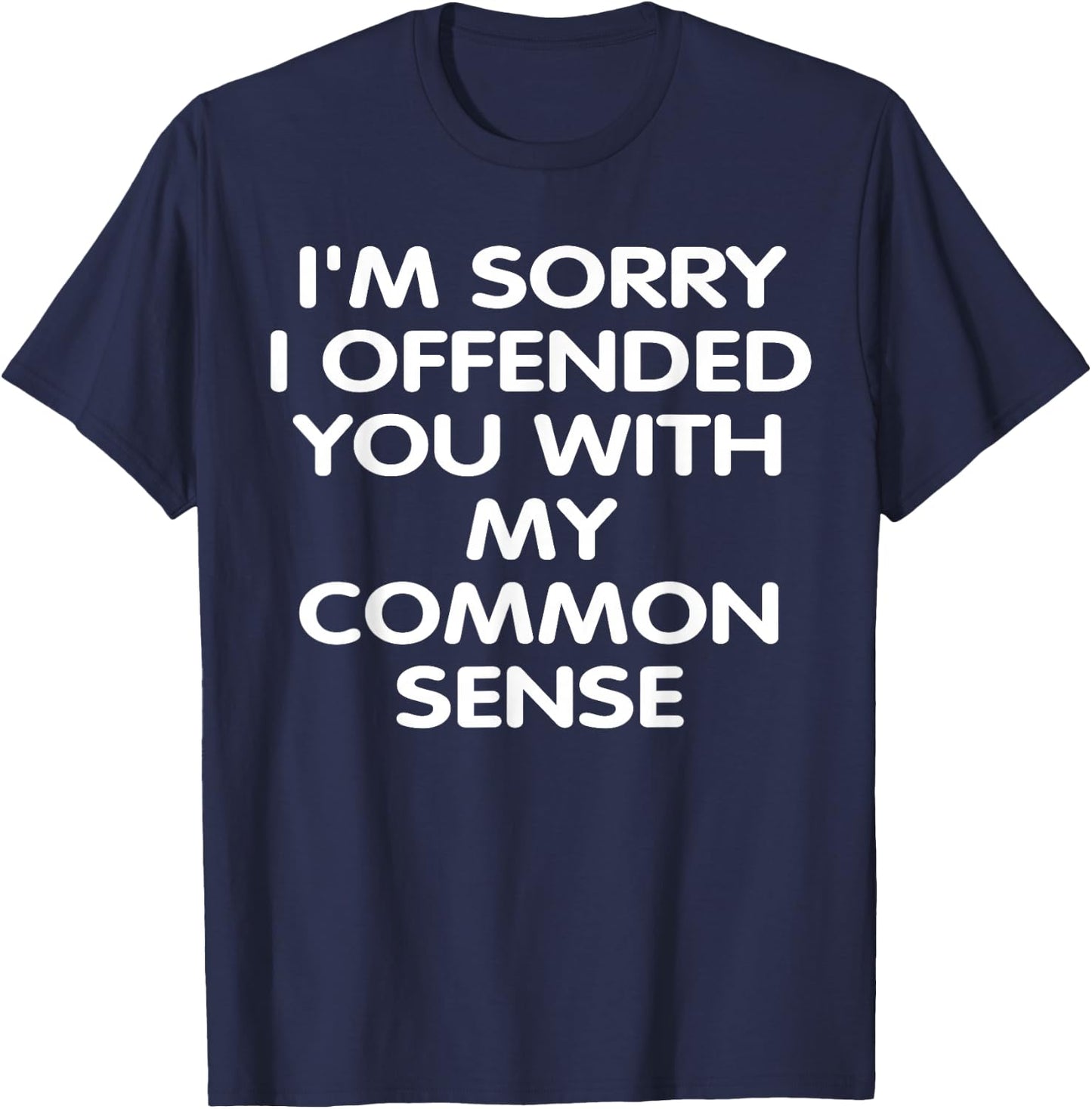 I'm Sorry i Offended You With My Common Sense Shirt Gift T-Shirt - T-Shirt | Navy