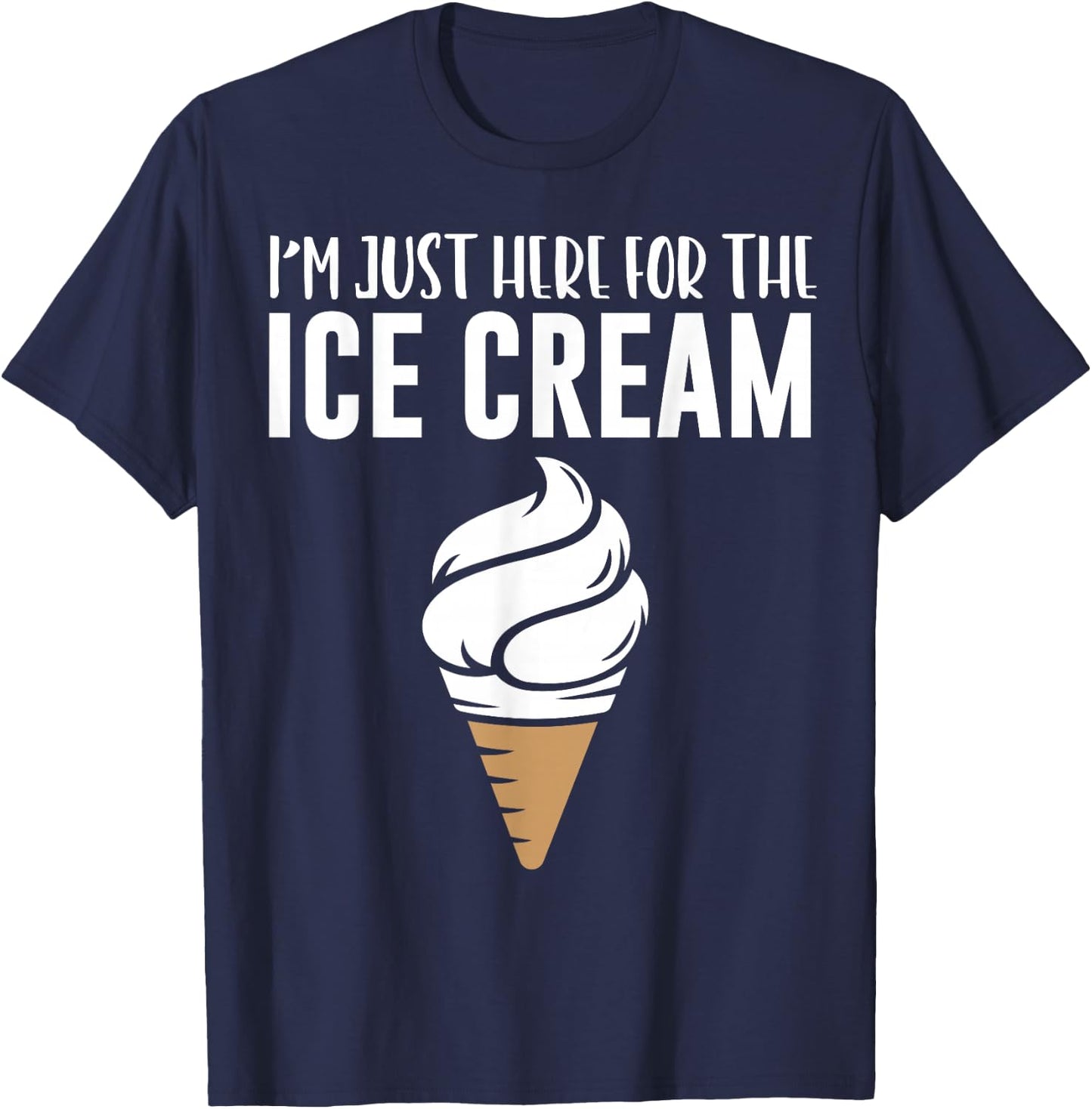 I'm Just Here For The Ice Cream Cute Meme Food Lover Party T-Shirt - T-Shirt | Navy