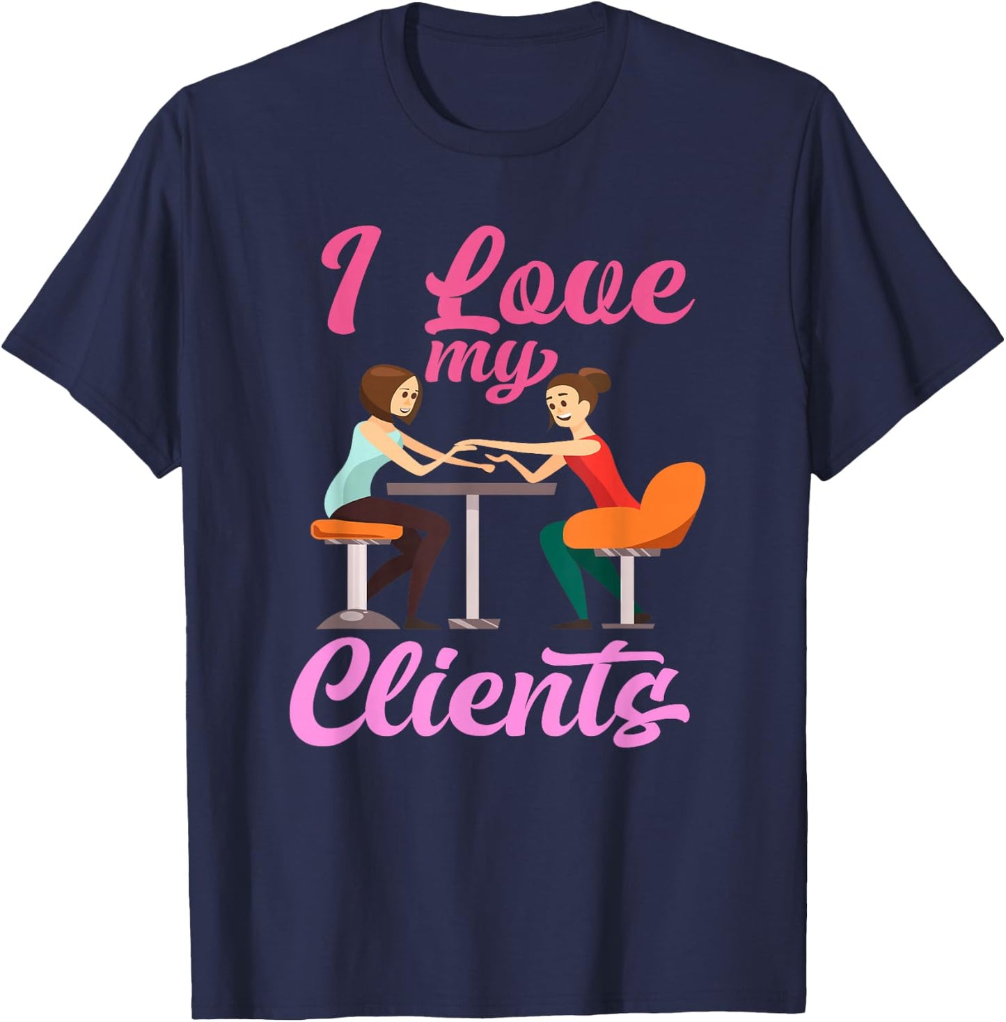 I Love My Clients - Cute Professional Nail Tech Artist T-Shirt - T-Shirt | Navy
