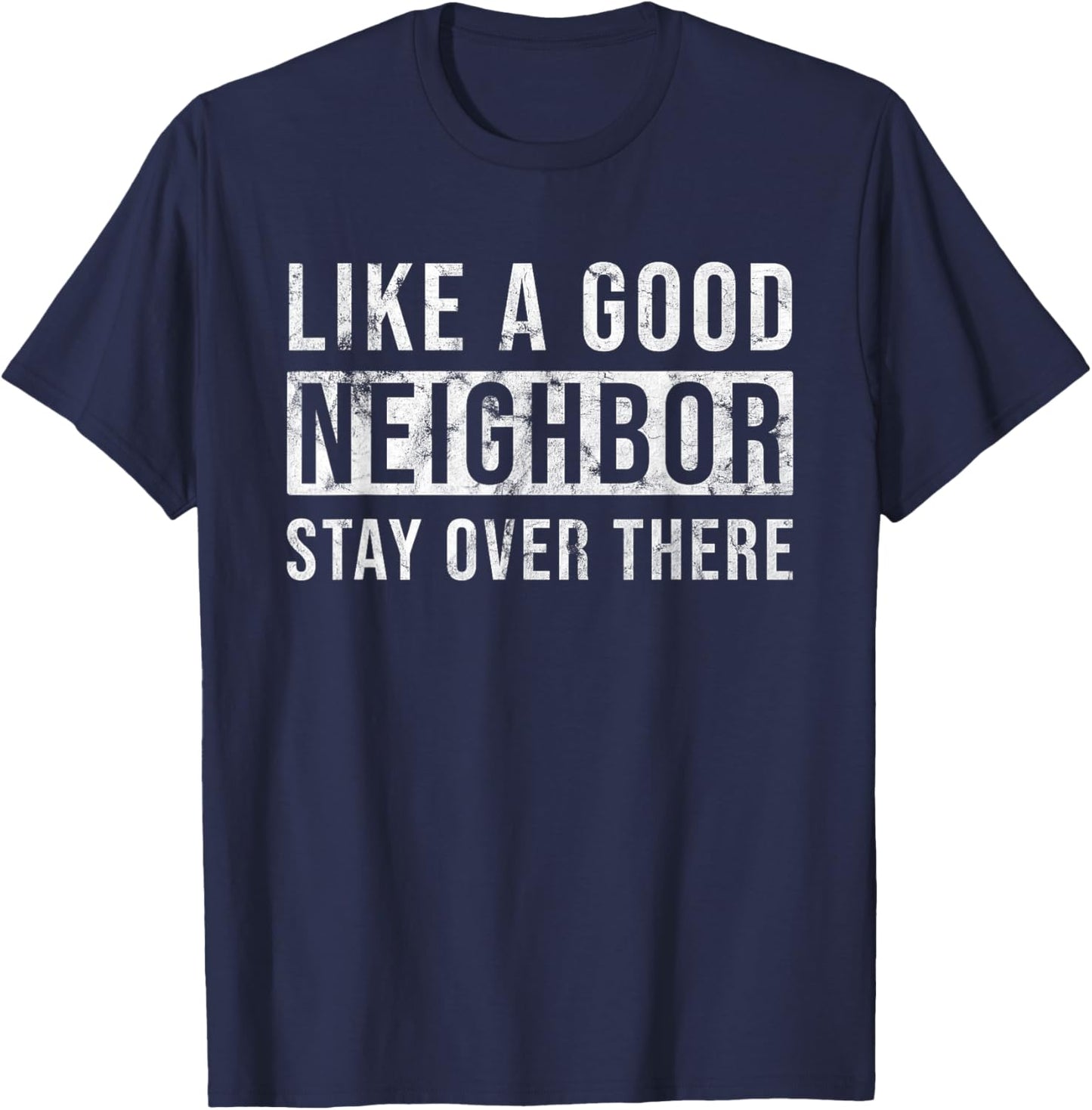 Like a Good Neighbor Stay Over There Shirt - Funny Vintage T-Shirt - T-Shirt | Navy