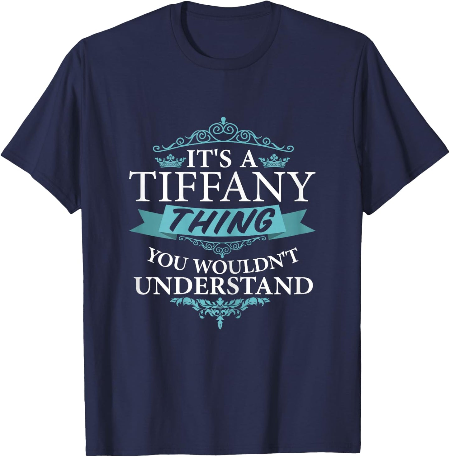 It's a Tiffany Wouldn't Understand T-Shirt - T-Shirt | Navy