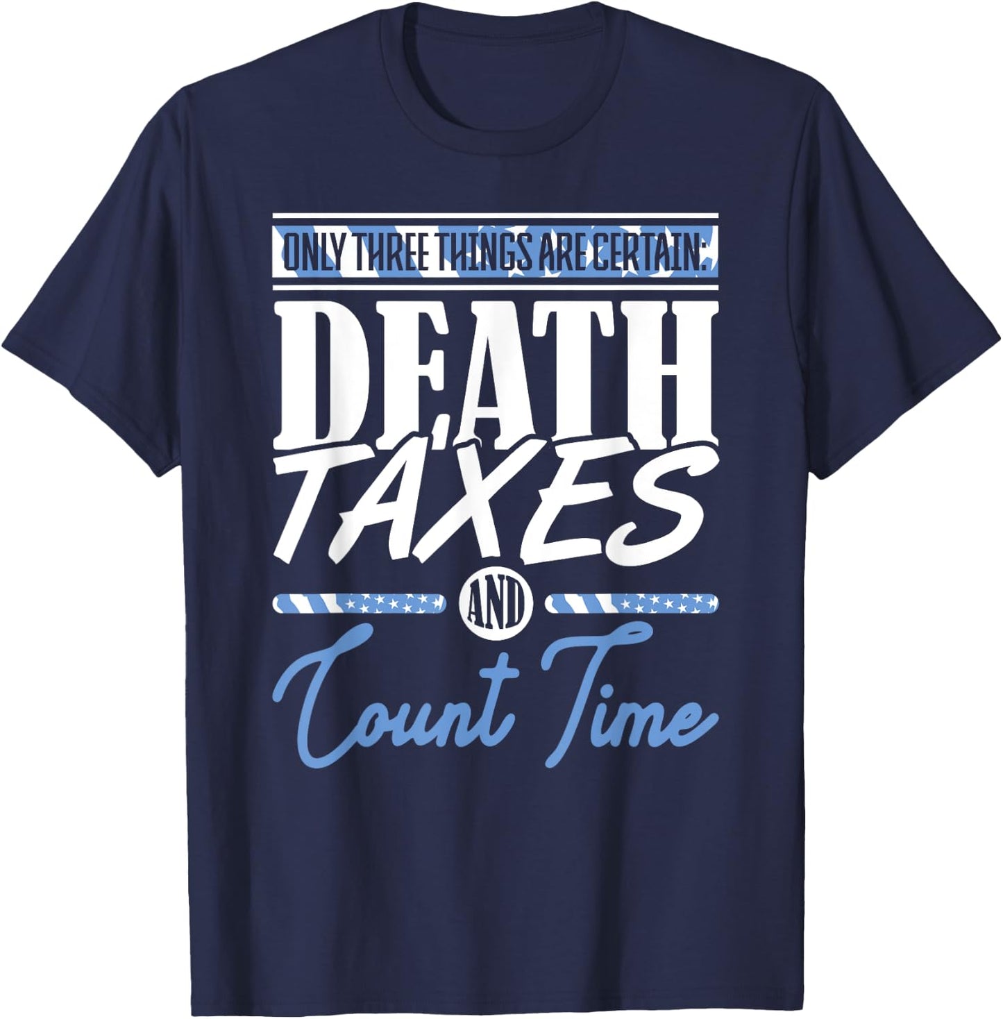 Blue Line Flag Death Taxes And Count Time Police Officer T-Shirt - T-Shirt | Navy