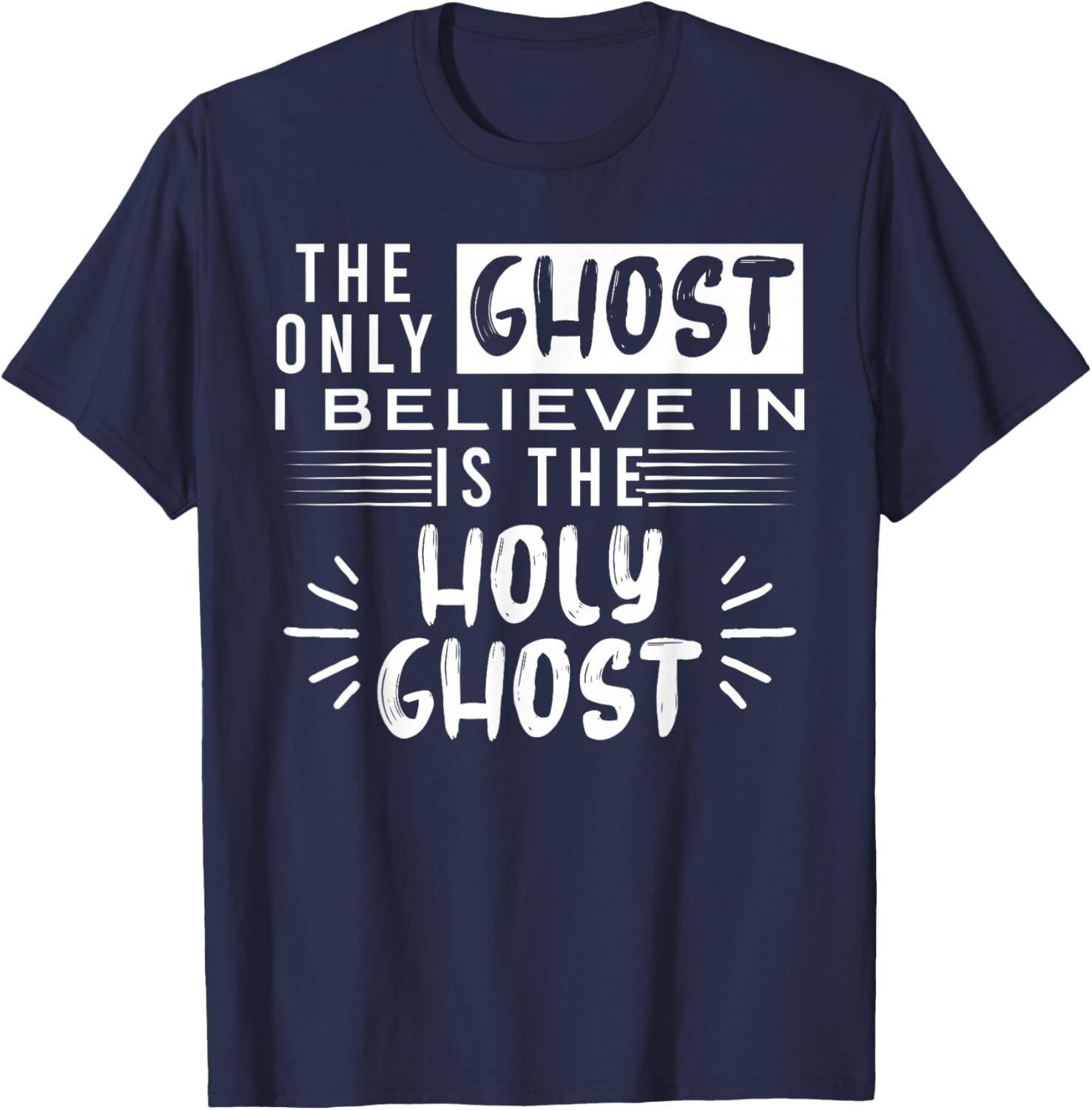 The Only Ghost I Believe In Is The Holy Ghost T-Shirt - T-Shirt | Navy