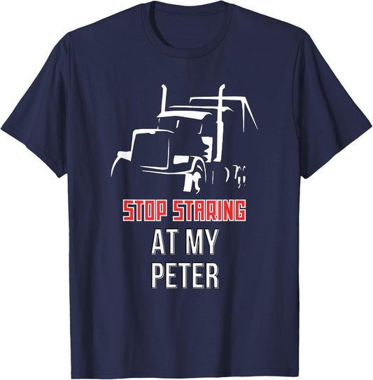Stop Staring at my Peter Semi Funny Trucking T-Shirt - T-Shirt | Navy