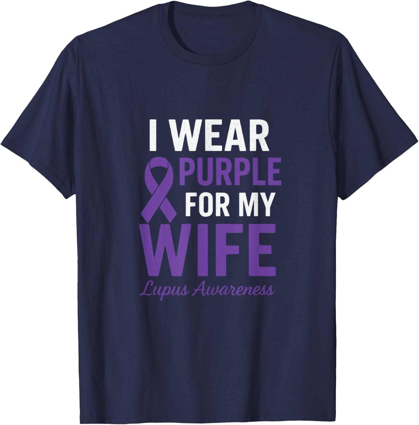 I Wear Purple for My Wife - Lupus Warriors Ribbon T-Shirt - T-Shirt | Navy