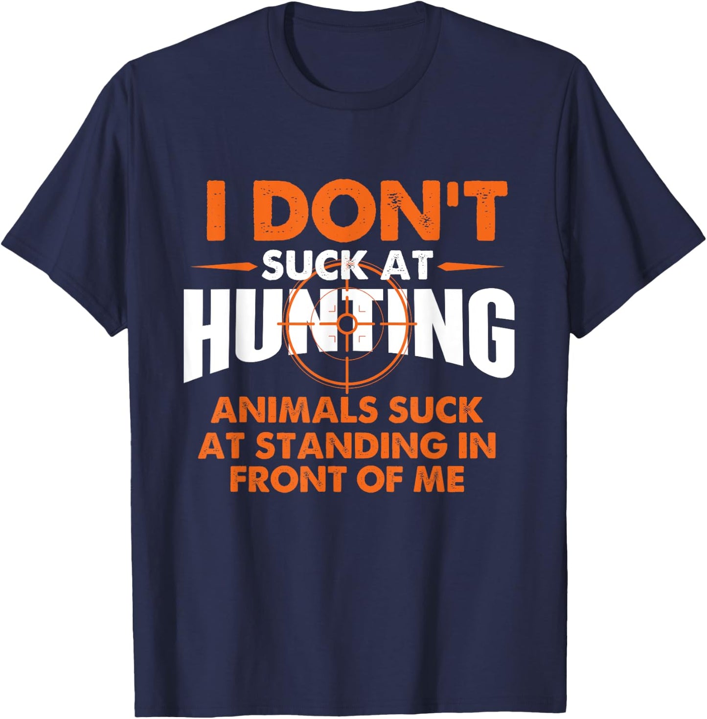 I Don't Suck At Hunting - Funny Hunter Humor T-Shirt - T-Shirt | Navy