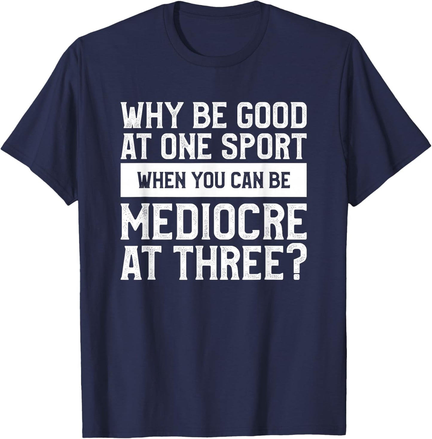 Why Be Good At One Sport When You Can Be Mediocre At Three T-Shirt - T-Shirt | Navy