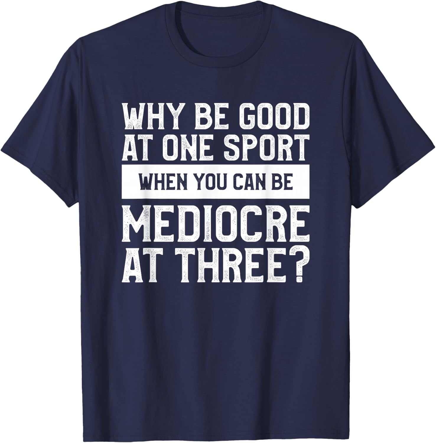 Why Be Good At One Sport When You Can Be Mediocre At Three T-Shirt - T-Shirt | Navy
