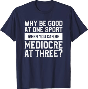 Why Be Good At One Sport When You Can Be Mediocre At Three T-Shirt - T-Shirt | Navy