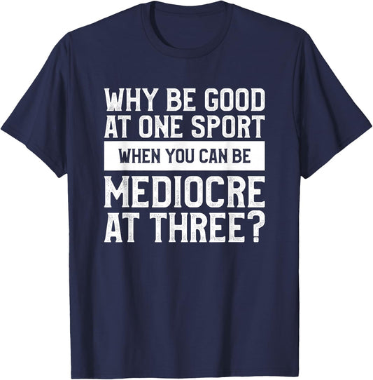 Why Be Good At One Sport When You Can Be Mediocre At Three T-Shirt - T-Shirt | Navy