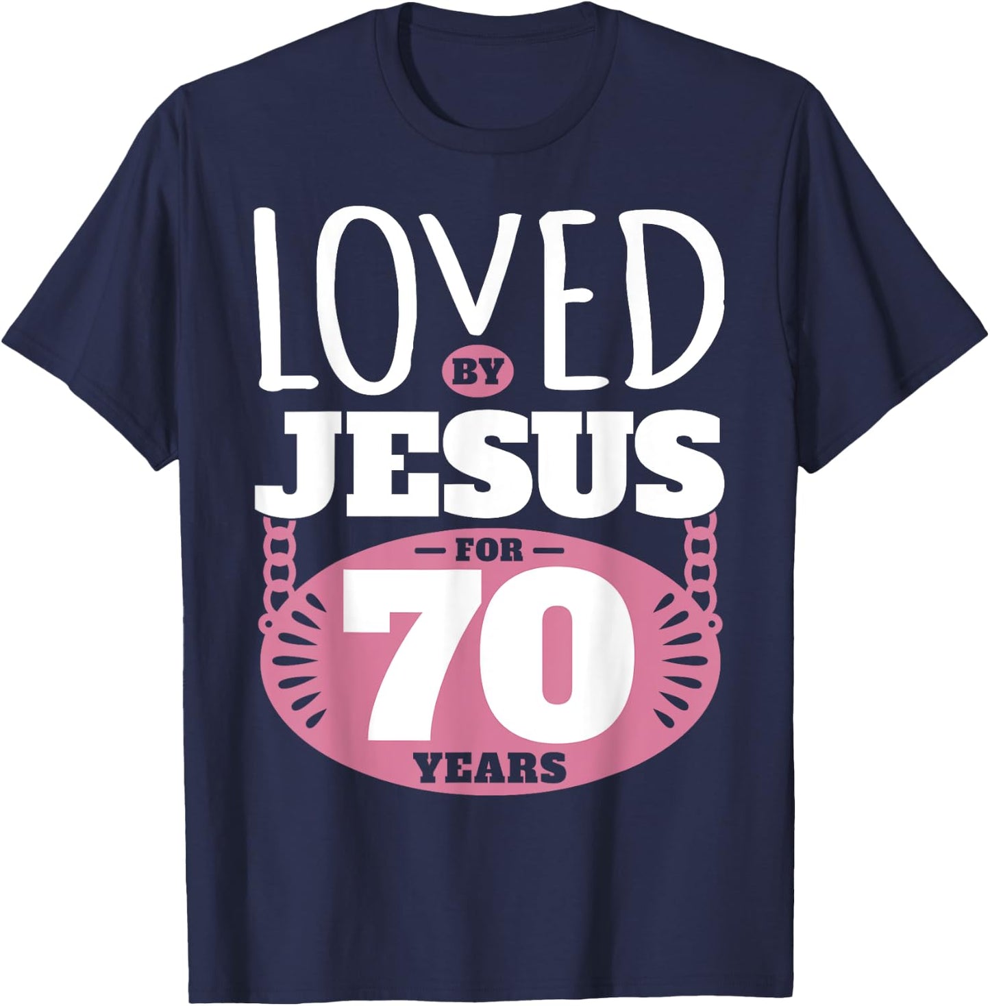 Loved By Jesus For 70 Years - 70th Birthday T-Shirt - T-Shirt | Navy