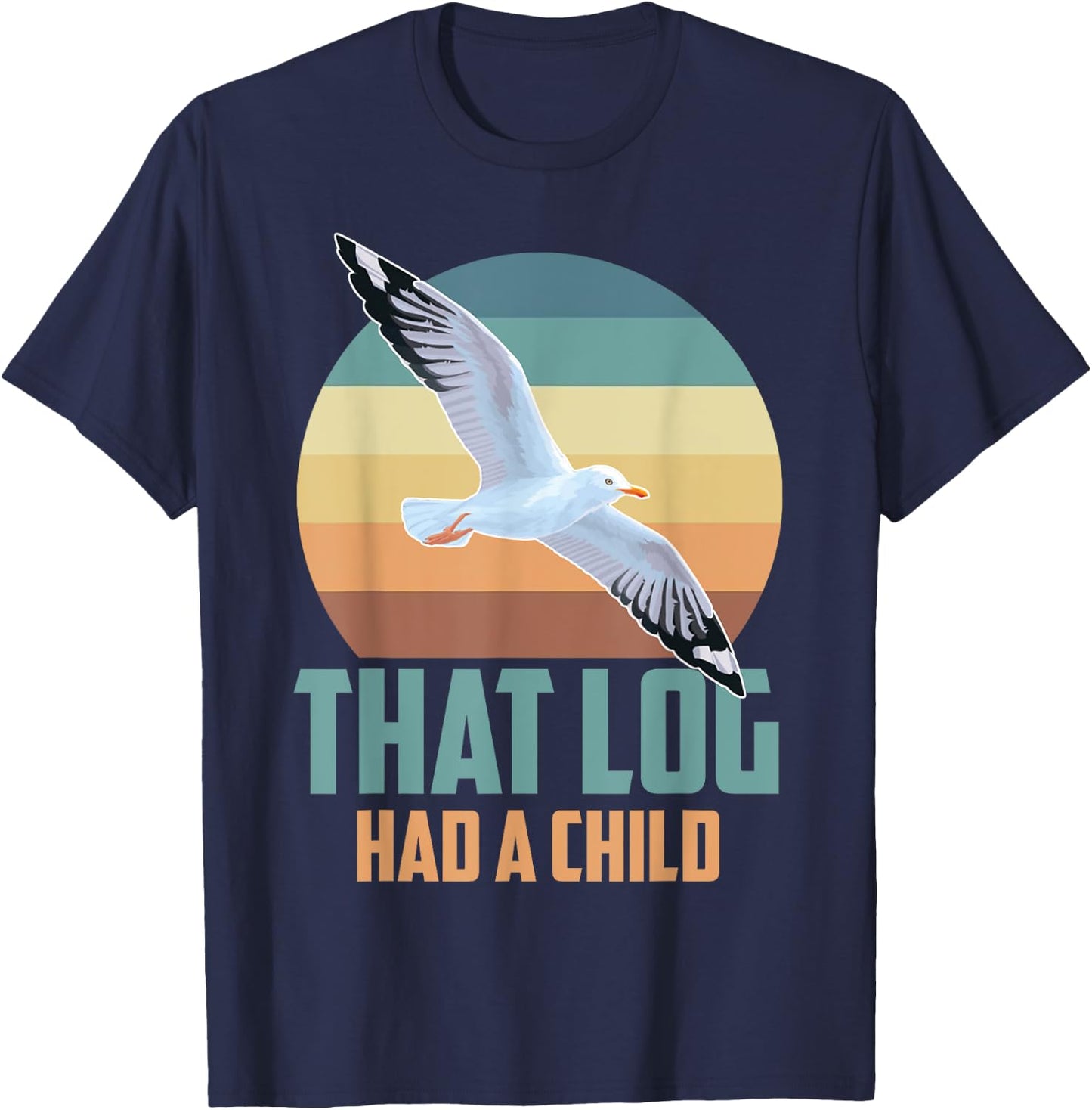 Seagulls That Log Had A Child T-Shirt - T-Shirt | Navy