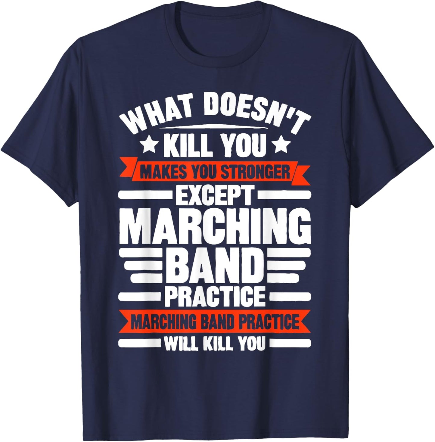 What Doesn't Kill You Makes U Stronger Except Marching Band T-Shirt - T-Shirt | Navy