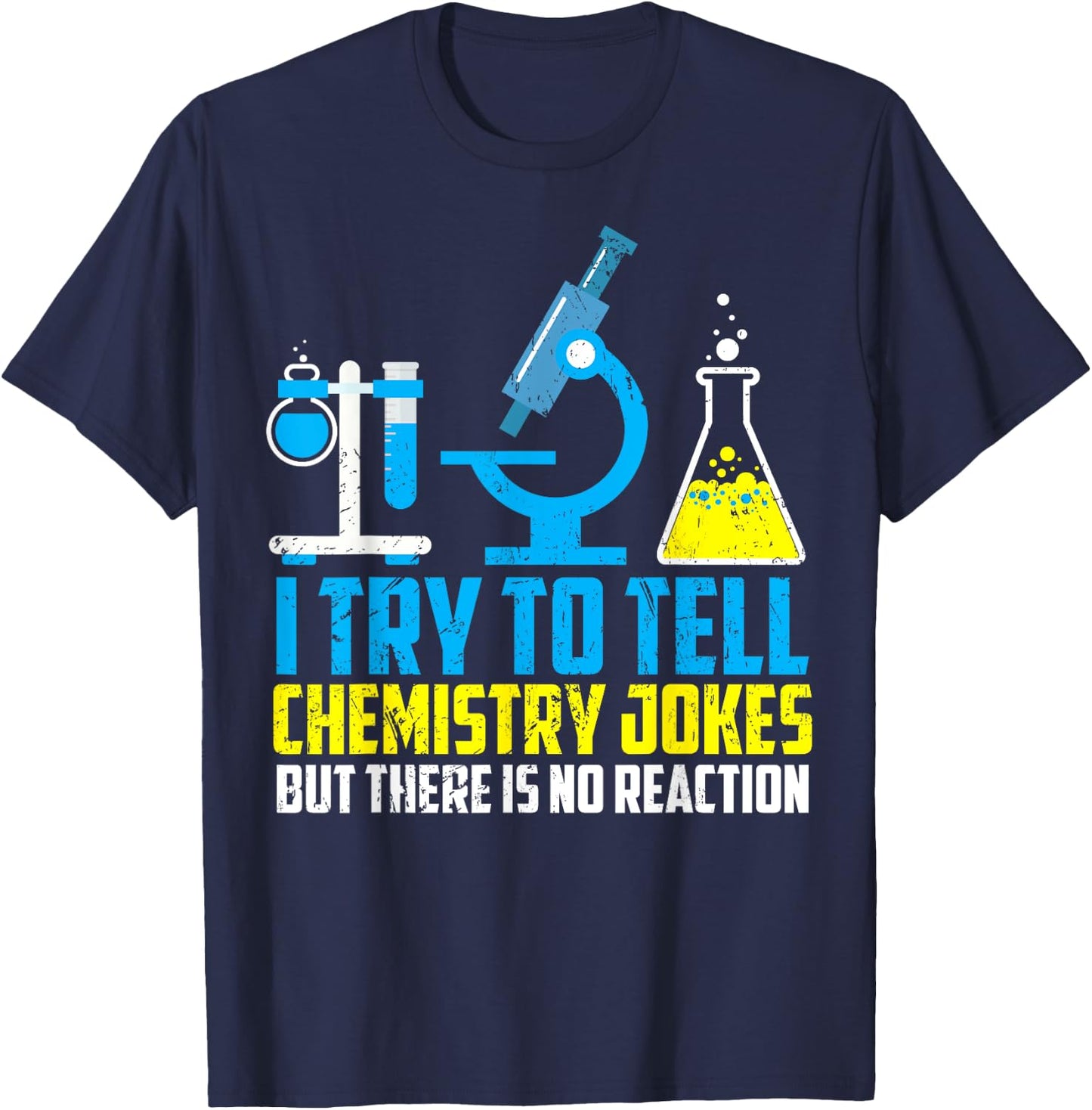 I Try To Tell Chemistry Jokes But There Is No Reaction Shirt T-Shirt - T-Shirt | Navy