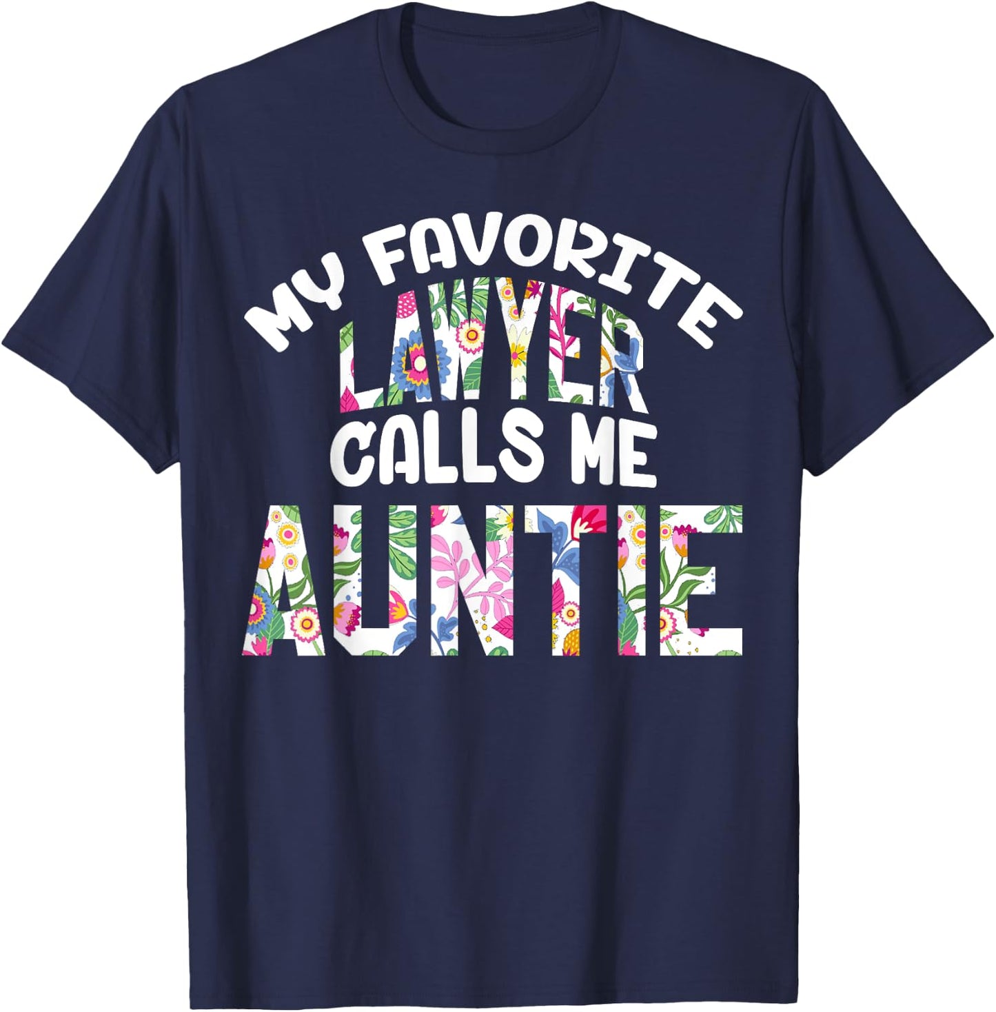 My Favorite Lawyer Calls Me Auntie Proud Aunt Cute Flower T-Shirt - T-Shirt | Navy