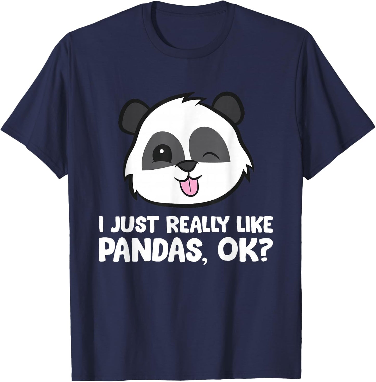 I Just Really Like Pandas, Okay Funny Panda Lover T-Shirt - T-Shirt | Navy