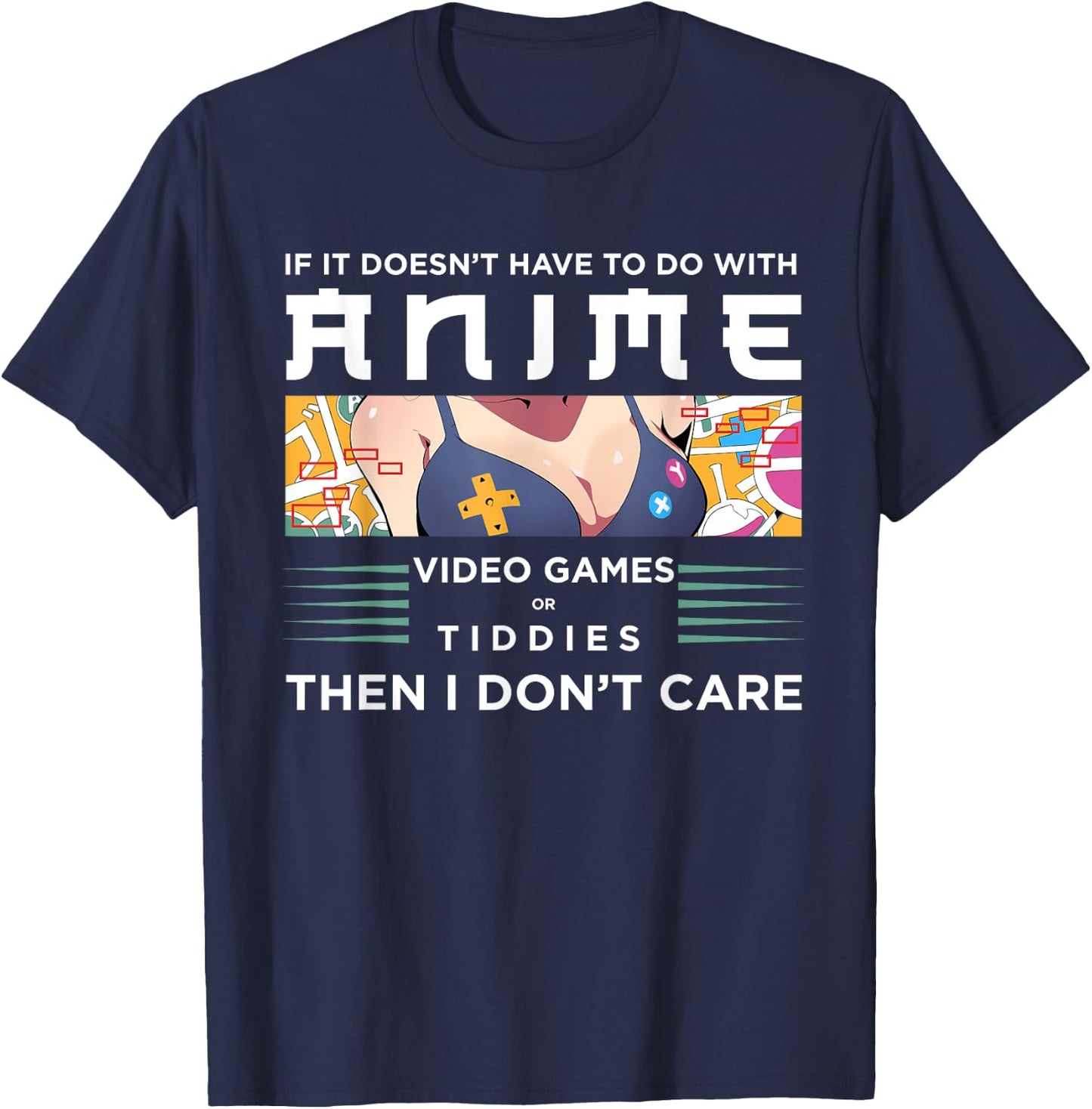 If Its Not Anime Video Games Or Tiddies I Don't Care T-Shirt - T-Shirt | Navy