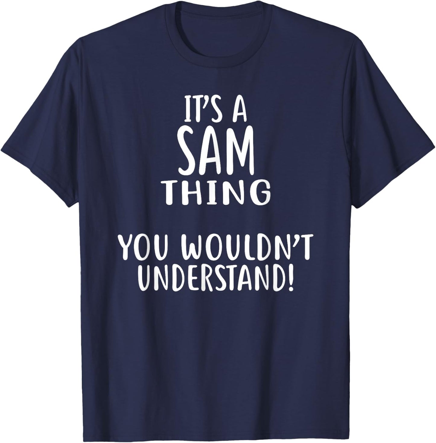 It's A SAM Thing, You Wouldn't Understand! SAM T-Shirt - T-Shirt | Navy