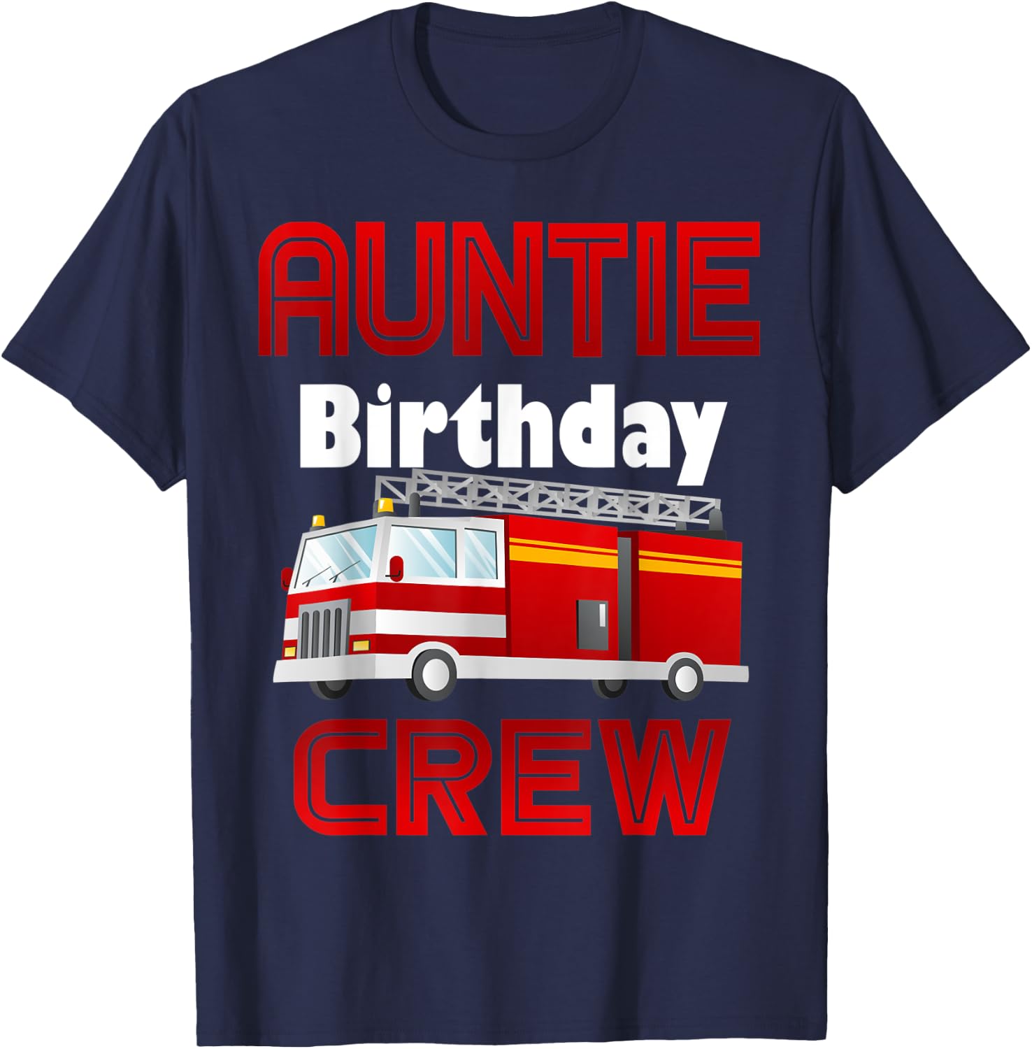 Auntie Birthday Crew Fire Truck Firefighter Family Fireman T-Shirt - T-Shirt | Navy