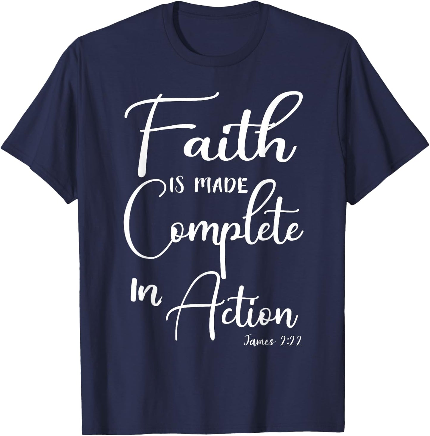 Faith is Made Complete in Action James 2:22 T-Shirt - T-Shirt | Navy