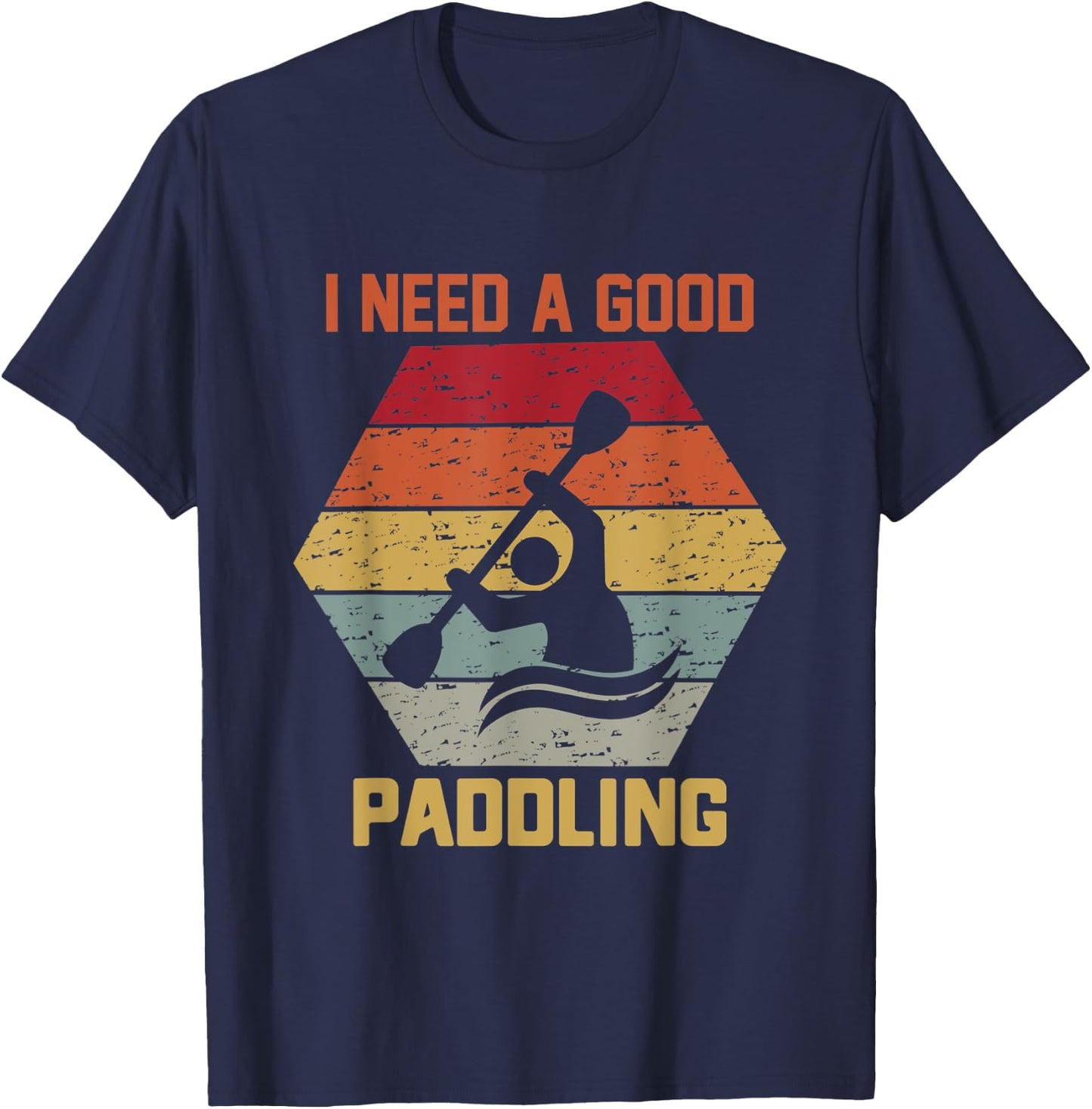 Vintage Hexagon Kayaker Kayaking I Need A Good Paddling T-Shirt - T-Shirt | Navy
