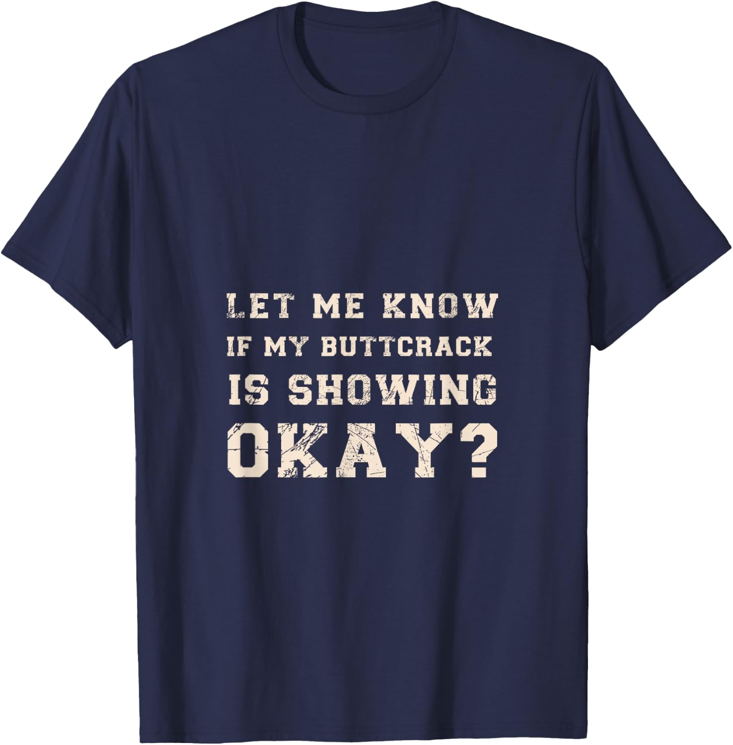 Let Me Know If My Butt Crack is Showing Okay Funny Plumber T-Shirt - T-Shirt | Navy