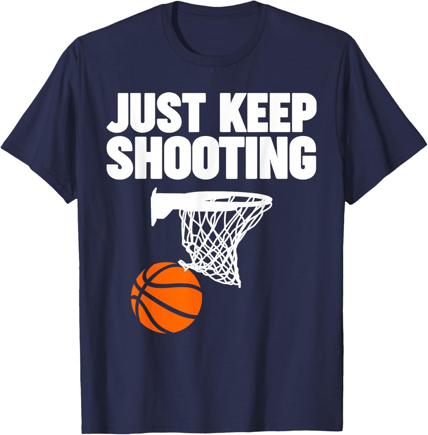 basketball Just keep shooting basketball T-Shirt - T-Shirt | Navy