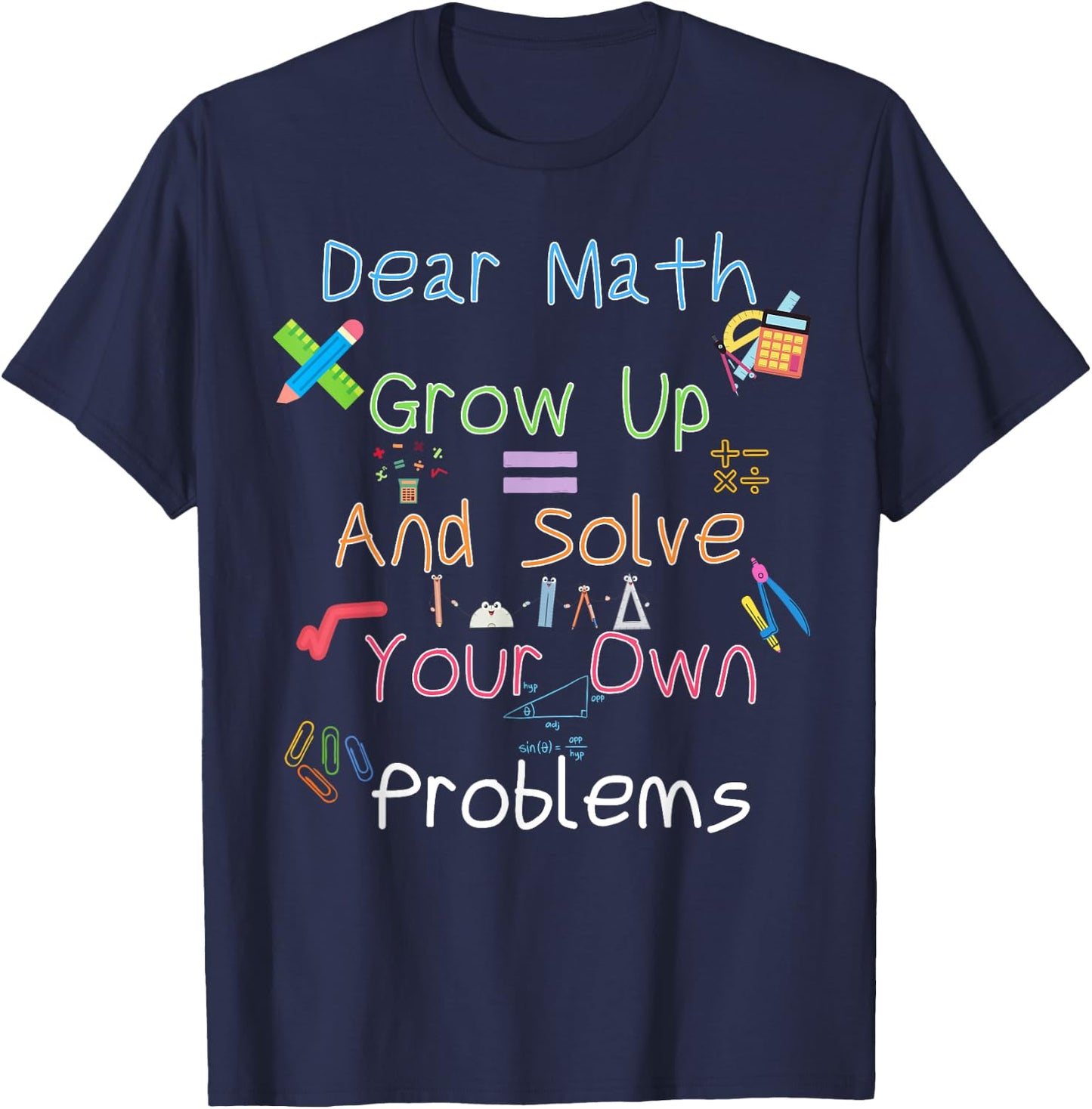 Dear Math Grow Up And Solve Your Own Problems Math Saying T-Shirt - T-Shirt | Navy