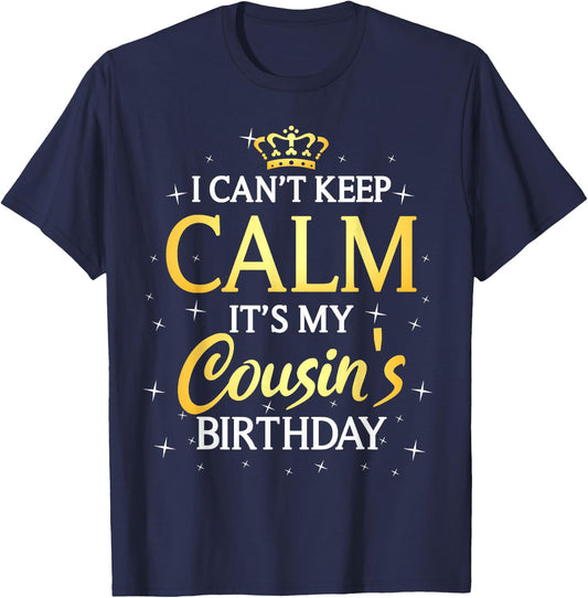 I Can't Keep Calm It's My Cousin Birthday Gift Bday Party T-Shirt - T-Shirt | Navy
